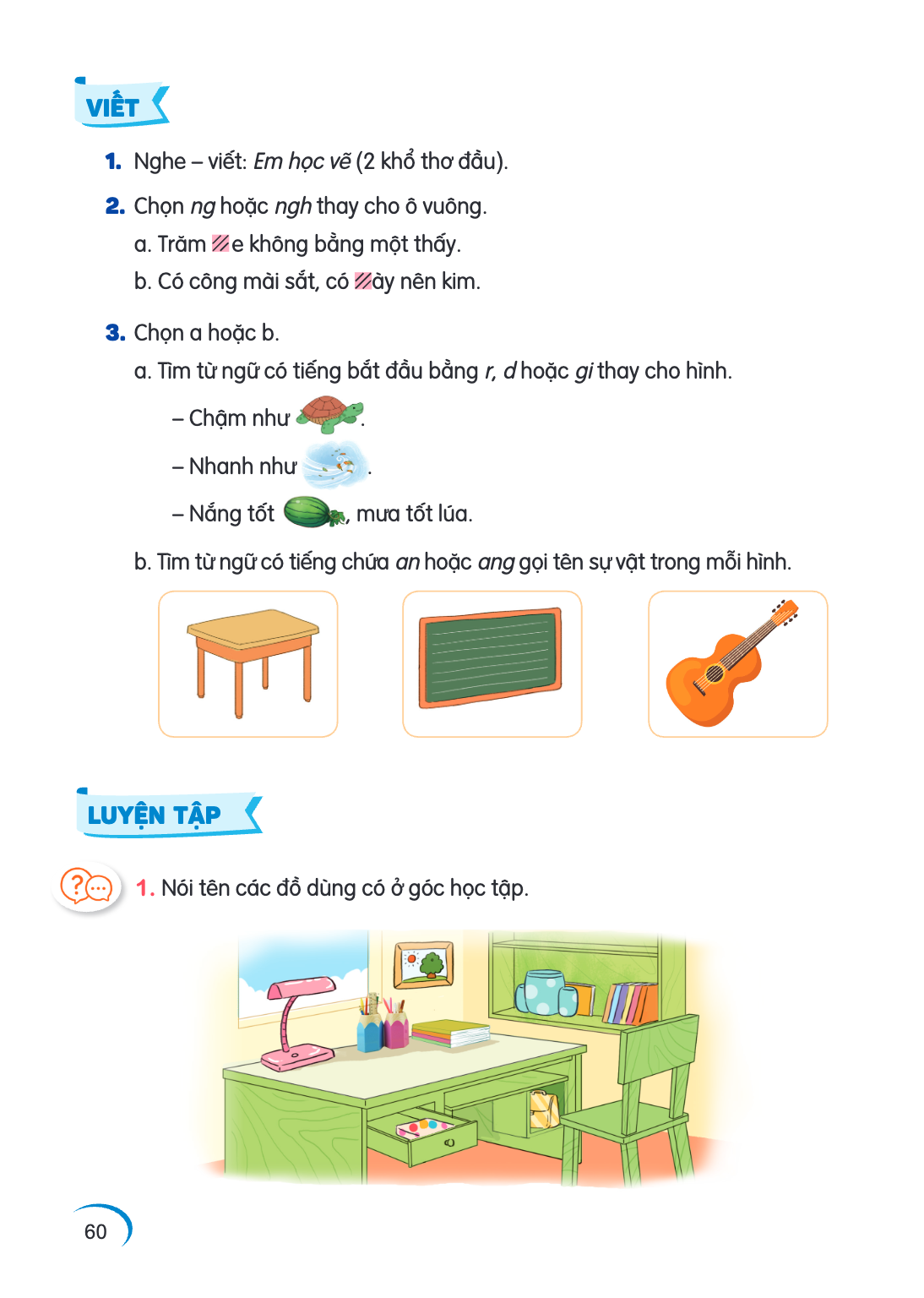 VIẾT Nghe - viết: Em học vẽ (2 khổ thơ đầu). 2. Chọn ng hoặc ngh thay cho ô vuông. a. Trăm e không bằng một thấy. b. Có công mài sắt, có ày nên kim. 3. Chọn a h