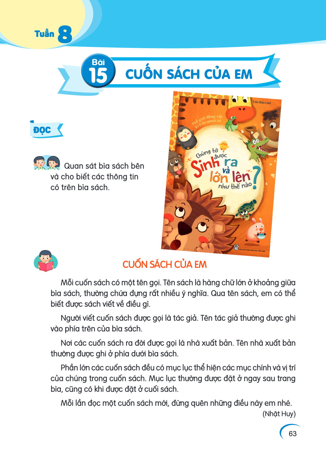 Tuần 8 Bài 15. Bài 15 ĐỌC Quan sát bìa sách bên và cho biết các thông tin có trên bìa sách. CUỐN SÁCH CỦA EM Mỗi cuốn sách có một tên gọi. Tên sách là hàng chữ 