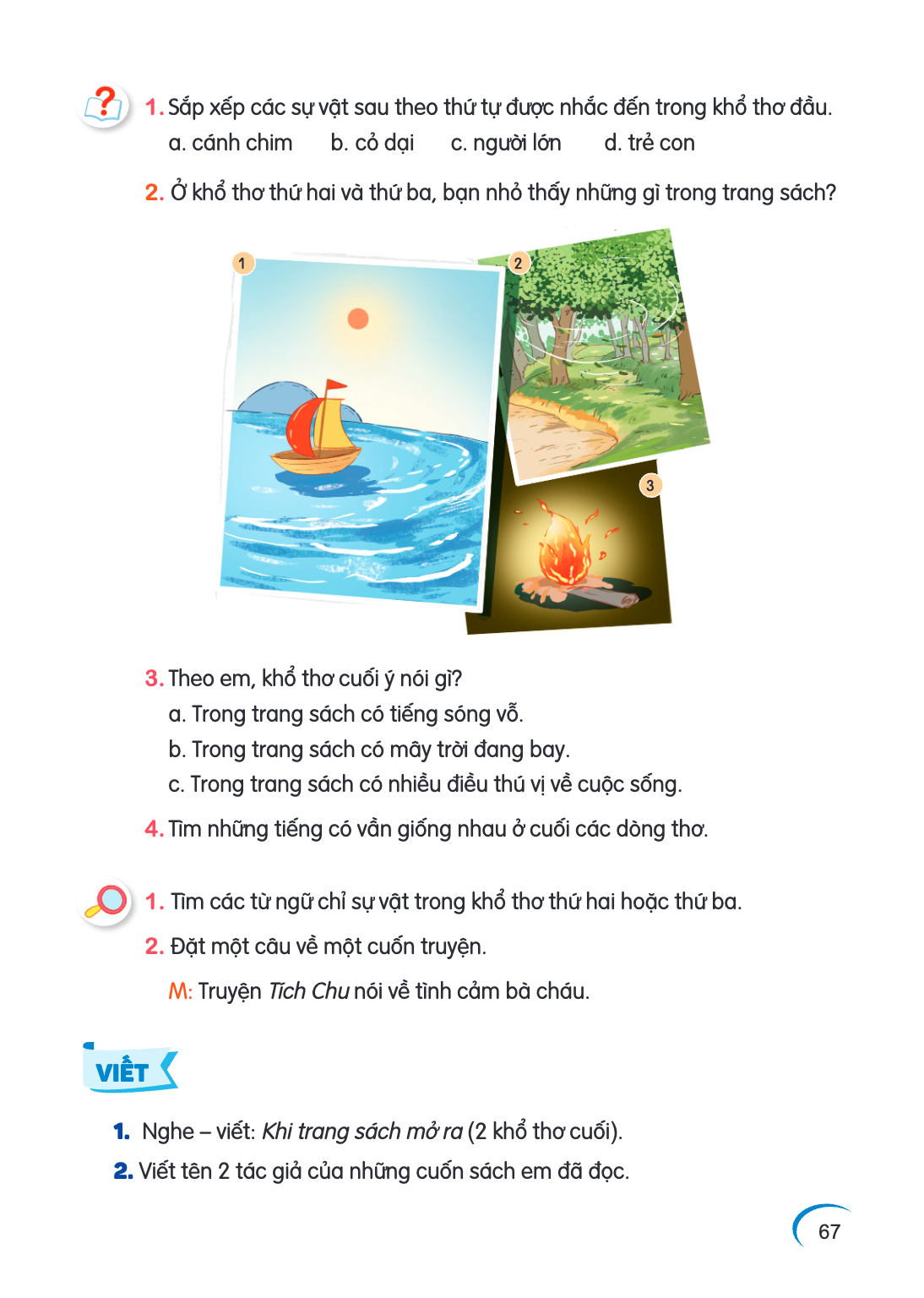1. Sắp xếp các sự vật sau theo thứ tự được nhắc đến trong khổ thơ đầu. a. cánh chim b. cỏ dại c. người lớn d. trẻ con 2. Ở khổ thơ thứ hai và thứ ba, bạn nhỏ th