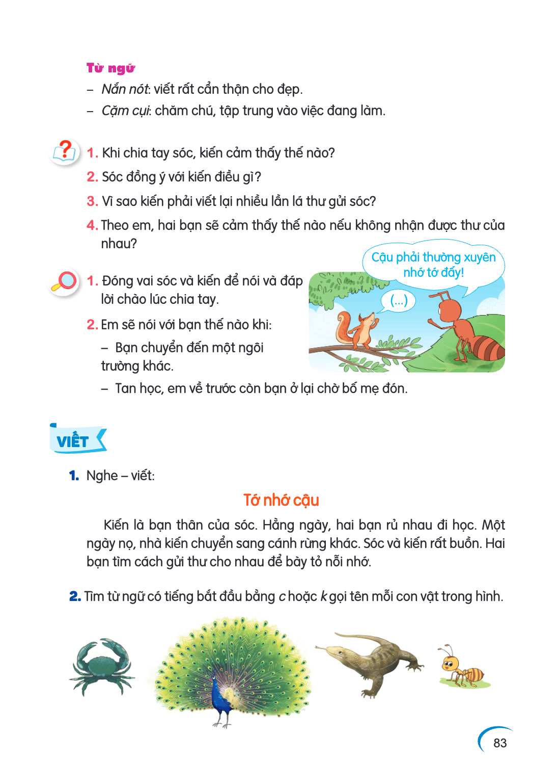 Từ ngữ - Nắn nót: viết rất cẩn thận cho đẹp. - Cặm cụi: chăm chú, tập trung vào việc đang làm. 1. Khi chia tay sóc, kiến cảm thấy thế nào? 2. Sóc đồng ý với kiế
