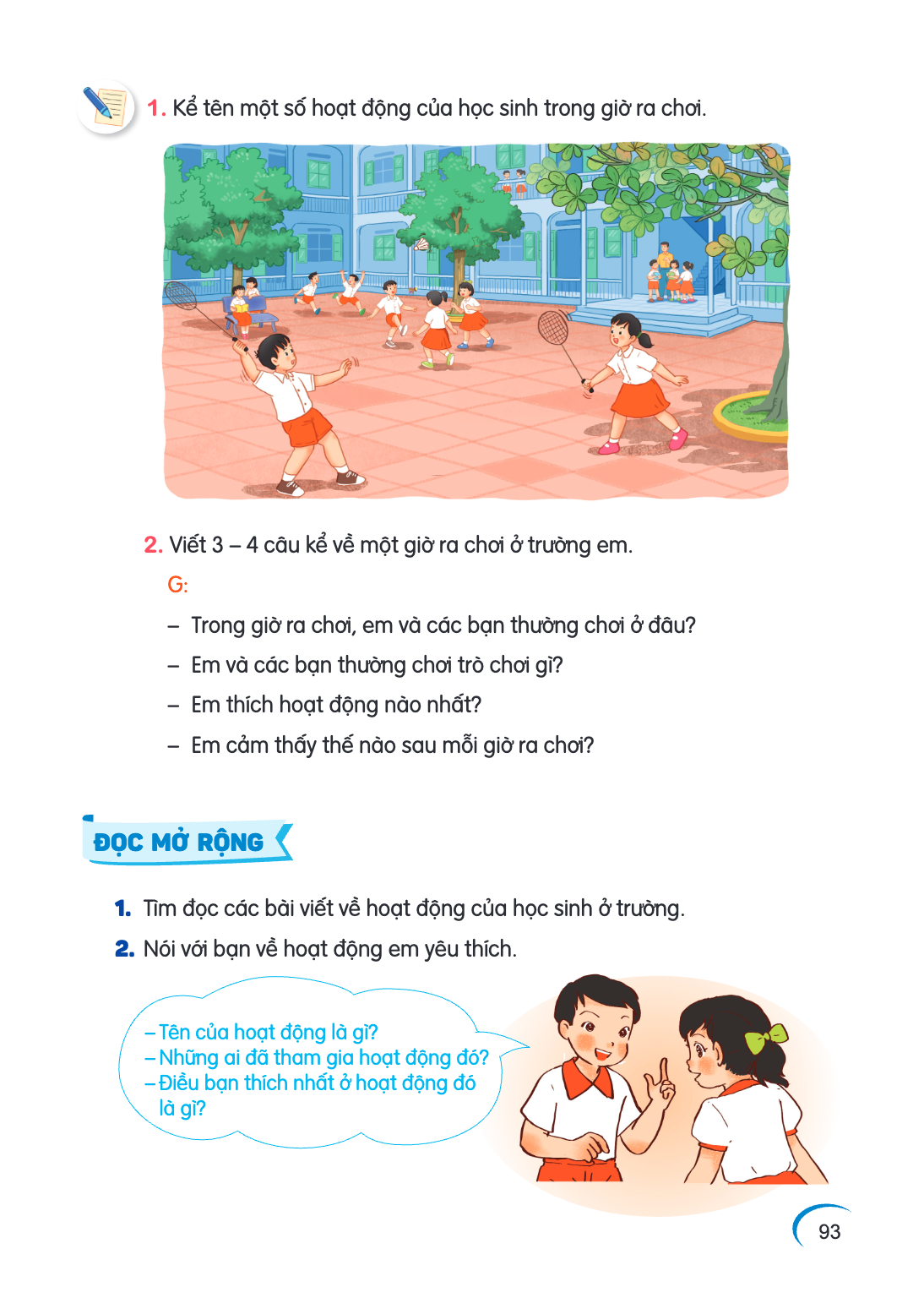 1. Kể tên một số hoạt động của học sinh trong giờ ra chơi. 2. Viết 3 - 4 câu kể về một giờ ra chơi ở trường em. G: - Trong giờ ra chơi, em và các bạn thường chơ