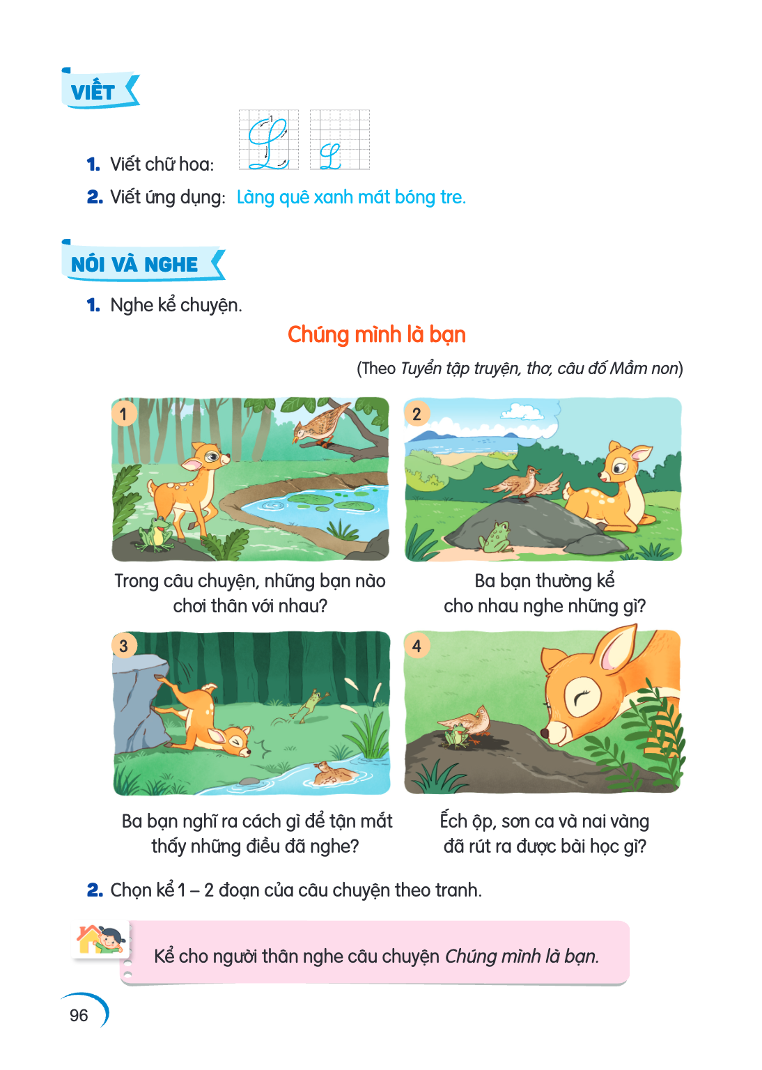 VIẾT Viết chữ hoa: Viết ứng dụng: Làng quê xanh mát bóng tre. NÓI VÀ NGHE Nghe kể chuyện. Chúng mình là bạn (Theo Tuyển tập truyện, thơ, câu đố Mầm non) 1 2 Tro