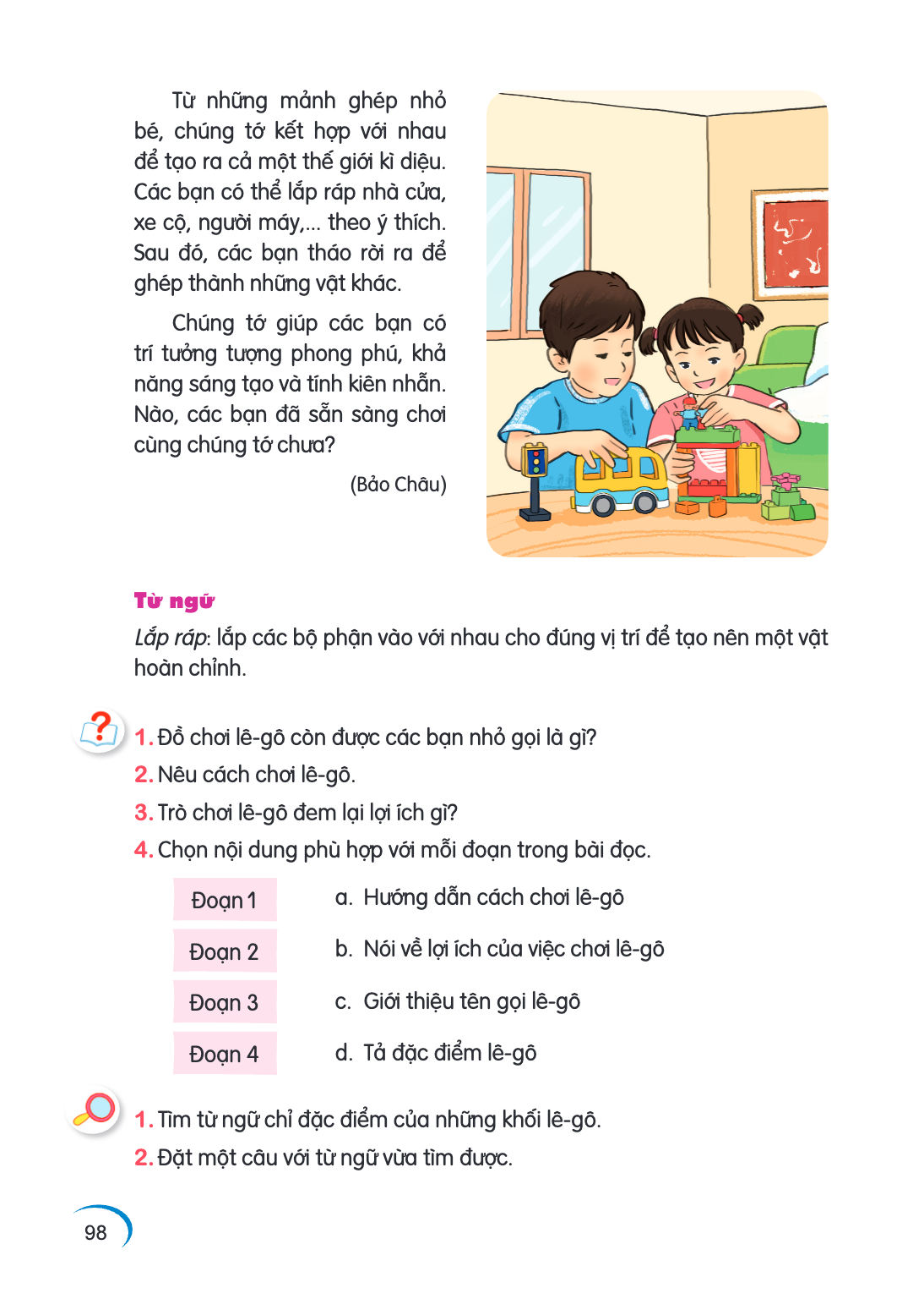 Từ những mảnh ghép nhỏ bé, chúng tớ kết hợp với nhau để tạo ra cả một thế giới kì diệu. Các bạn có thể lắp ráp nhà cửa, xe cộ, người máy,... theo ý thích. Sau đ