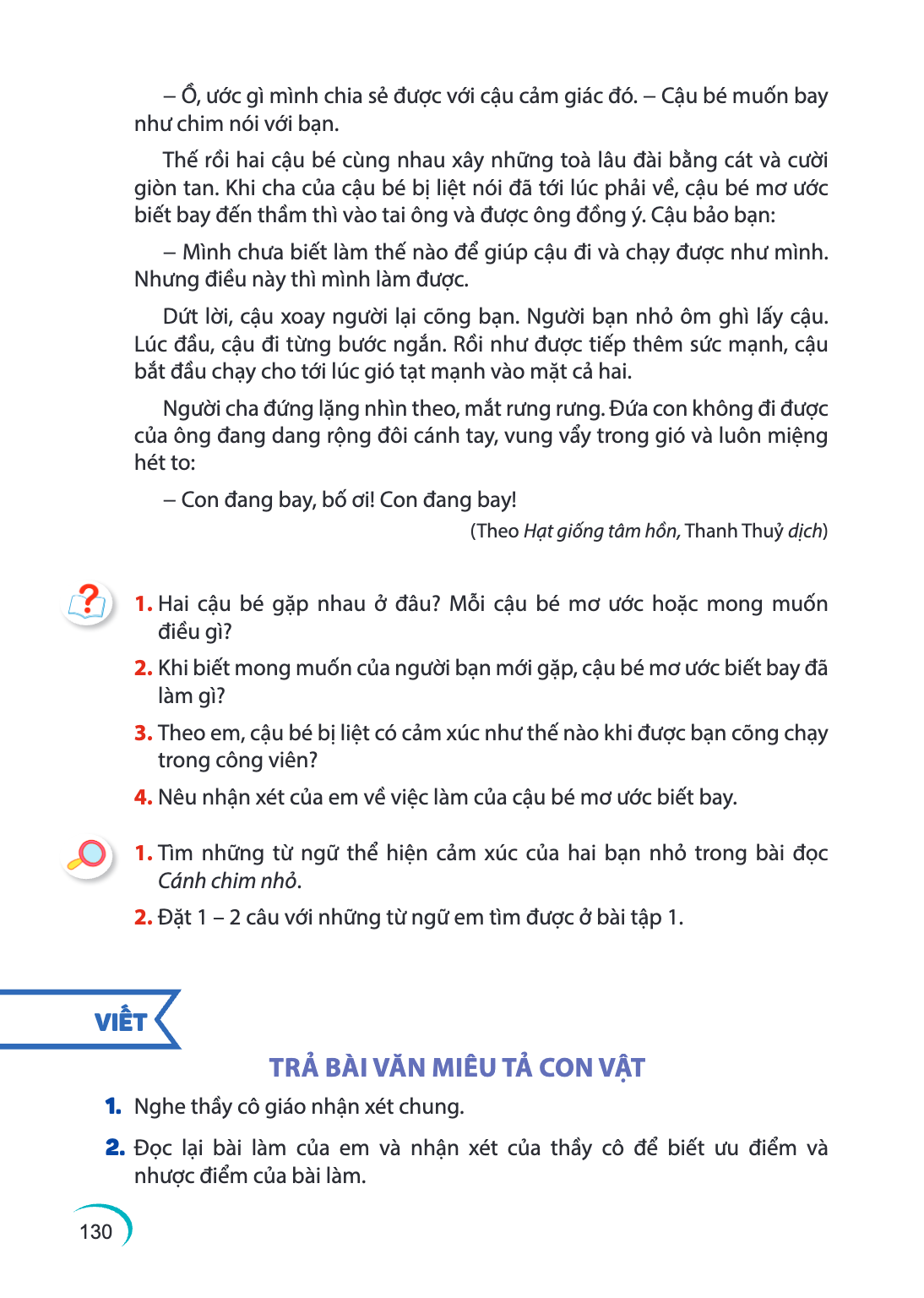 Ồ, ước gì mình chia sẻ được với cậu cảm giác đó. - Cậu bé muốn bay như chim nói với bạn. Thế rồi hai cậu bé cùng nhau xây những toà lâu đài bằng cát và cười giò