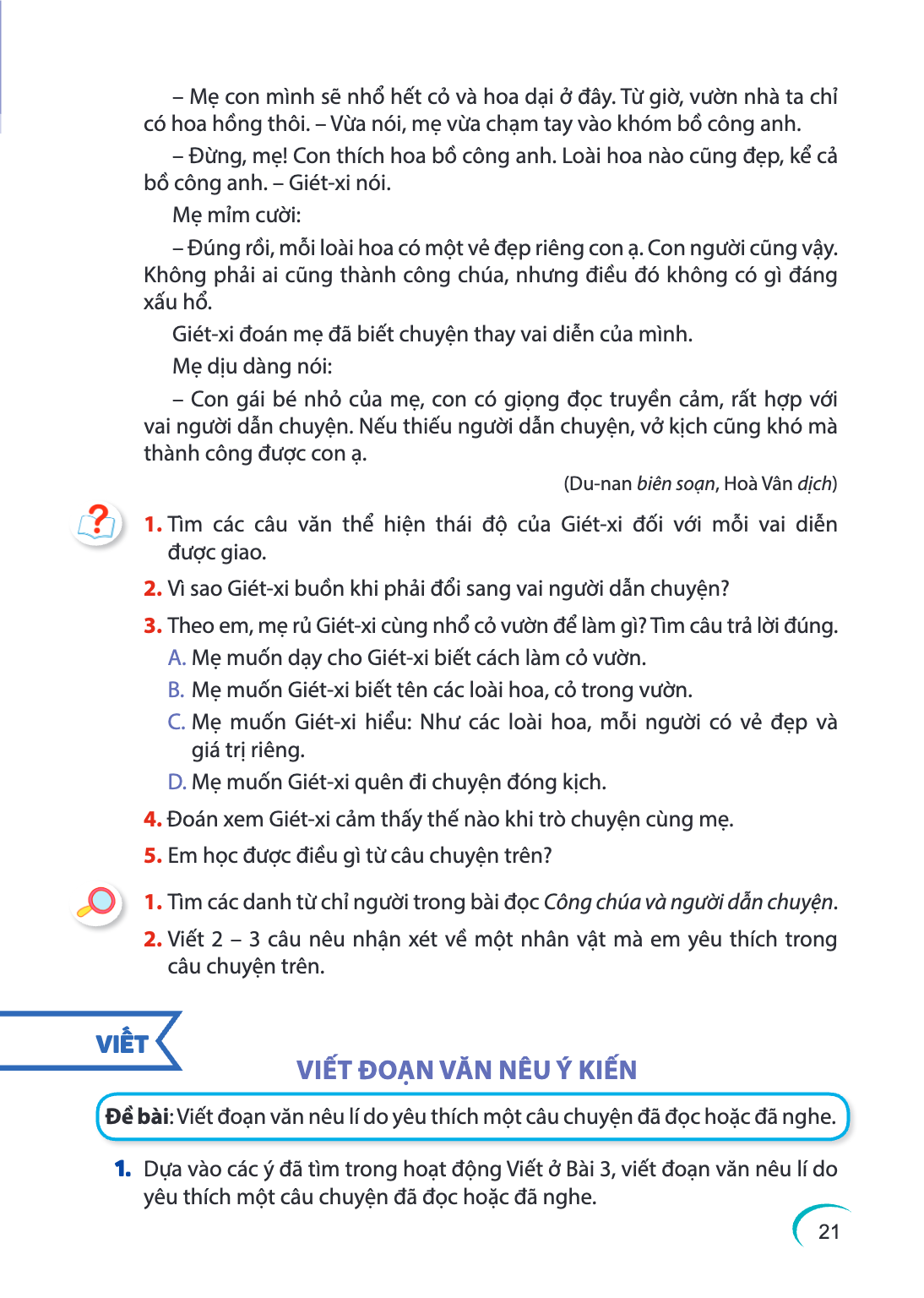 Mẹ con mình sẽ nhổ hết cỏ và hoa dại ở đây. Từ giờ, vườn nhà ta chỉ có hoa hồng thôi. - Vừa nói, mẹ vừa chạm tay vào khóm bồ công anh. - Đừng, mẹ! Con thích hoa