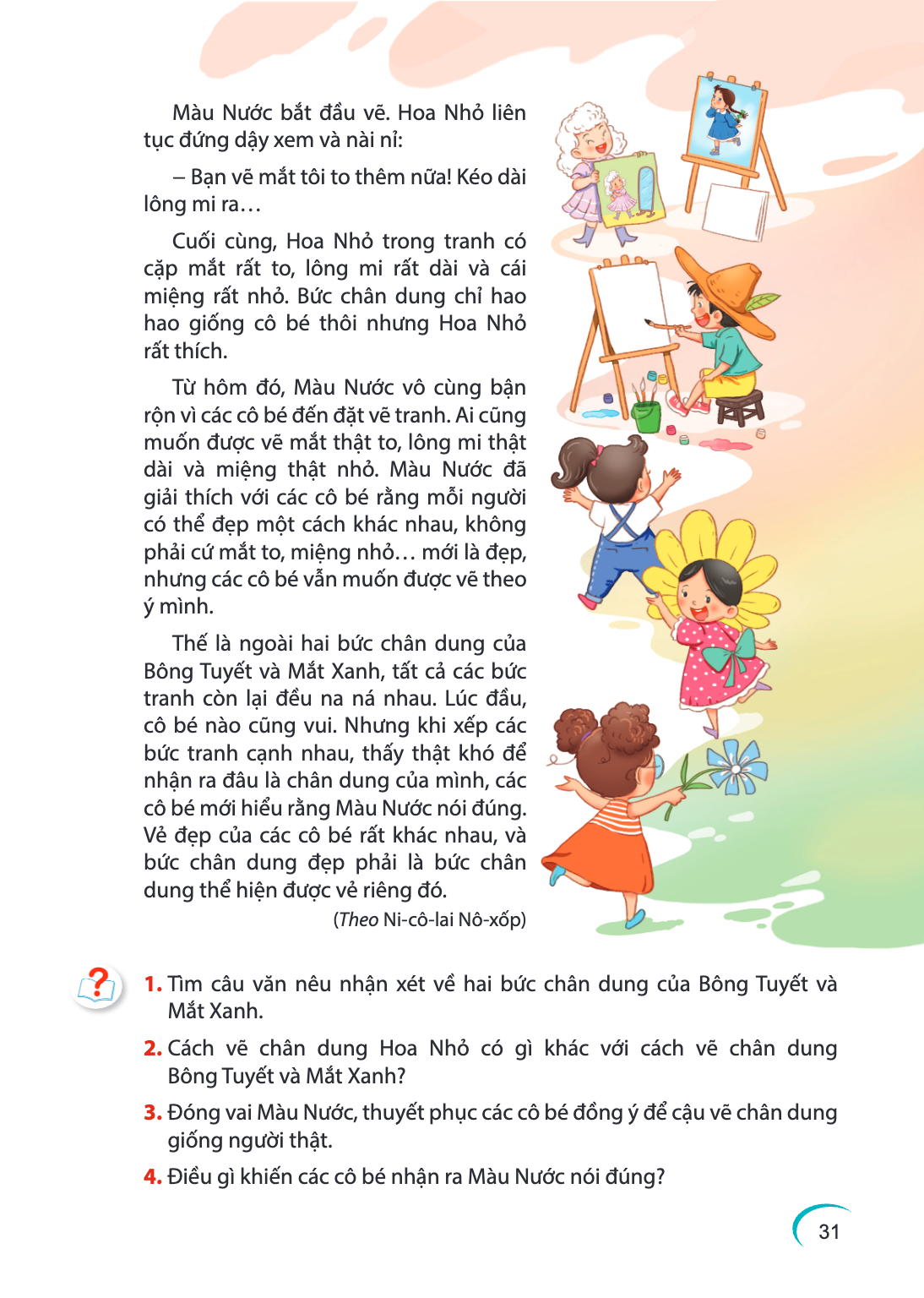 Màu Nước bắt đầu vẽ. Hoa Nhỏ liên tục đứng dậy xem và nài nỉ: - Bạn vẽ mắt tôi to thêm nữa! Kéo dài lông mi ra… Cuối cùng, Hoa Nhỏ trong tranh có cặp mắt rất to