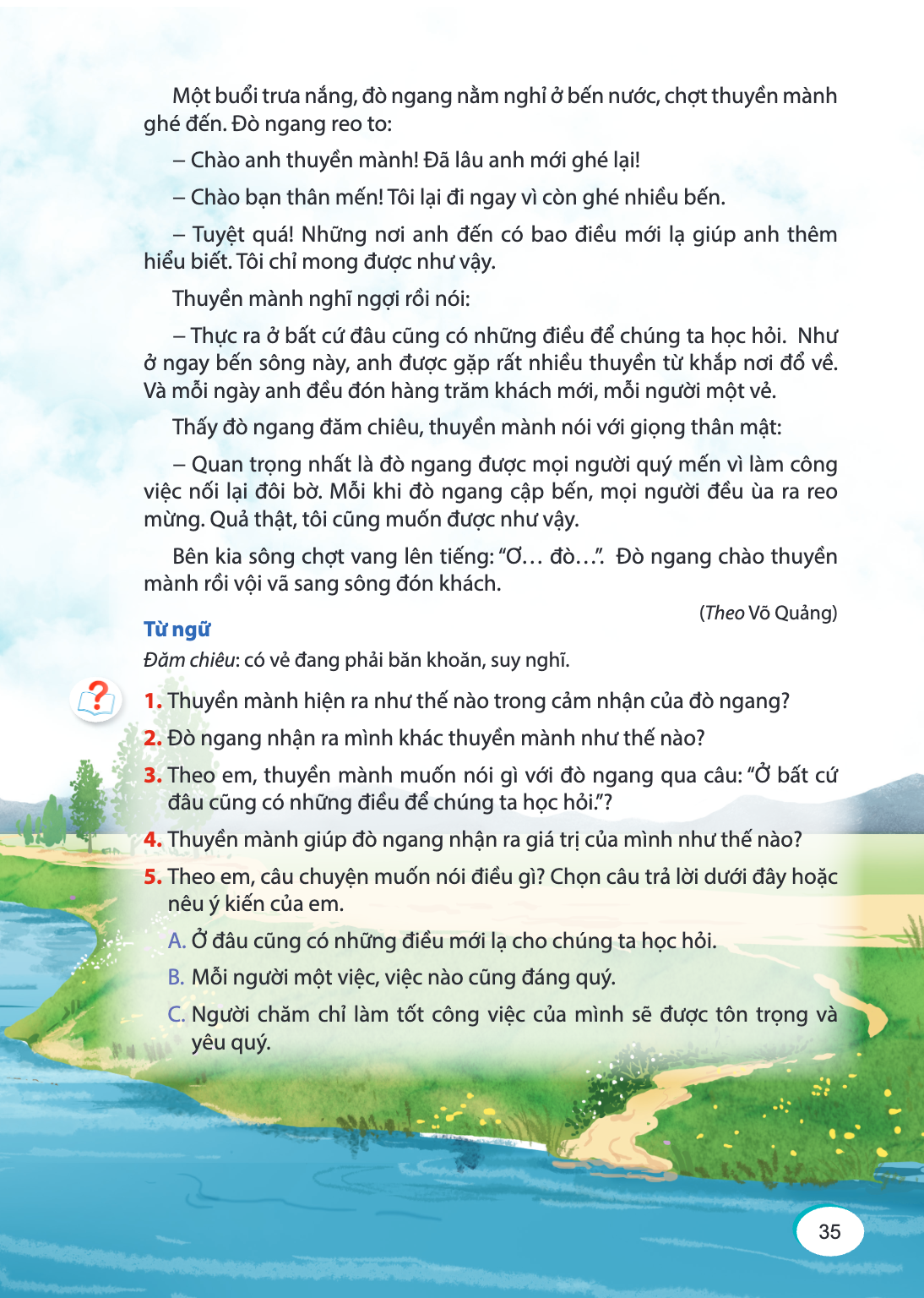 Một buổi trưa nắng, đò ngang nằm nghỉ ở bến nước, chợt thuyền mành ghé đến. Đò ngang reo to: Chào anh thuyền mành! Đã lâu anh mới ghé lại! - Chào bạn thân mến! 