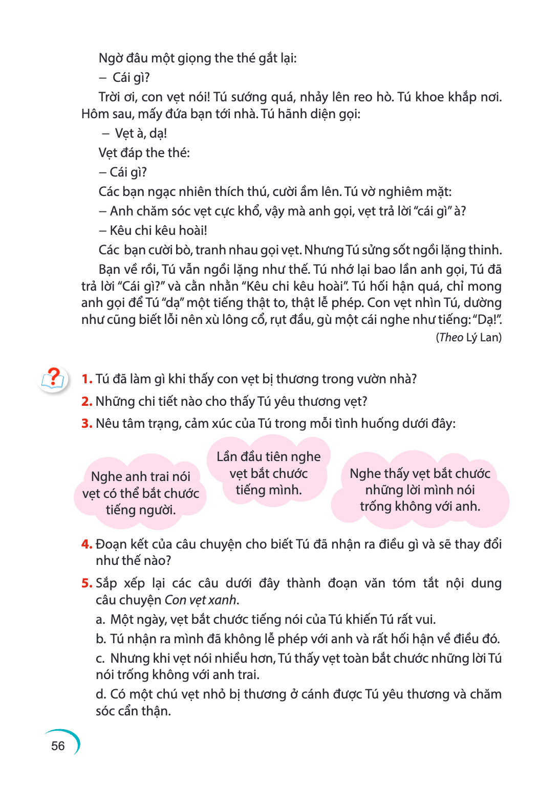 Ngờ đầu một giọng the thé gắt lại: – Cái gì? Trời ơi, con vẹt nói! Tú sướng quá, nhảy lên reo hò. Tú khoe khắp nơi. Hôm sau, mấy đứa bạn tới nhà. Tú hãnh diện g