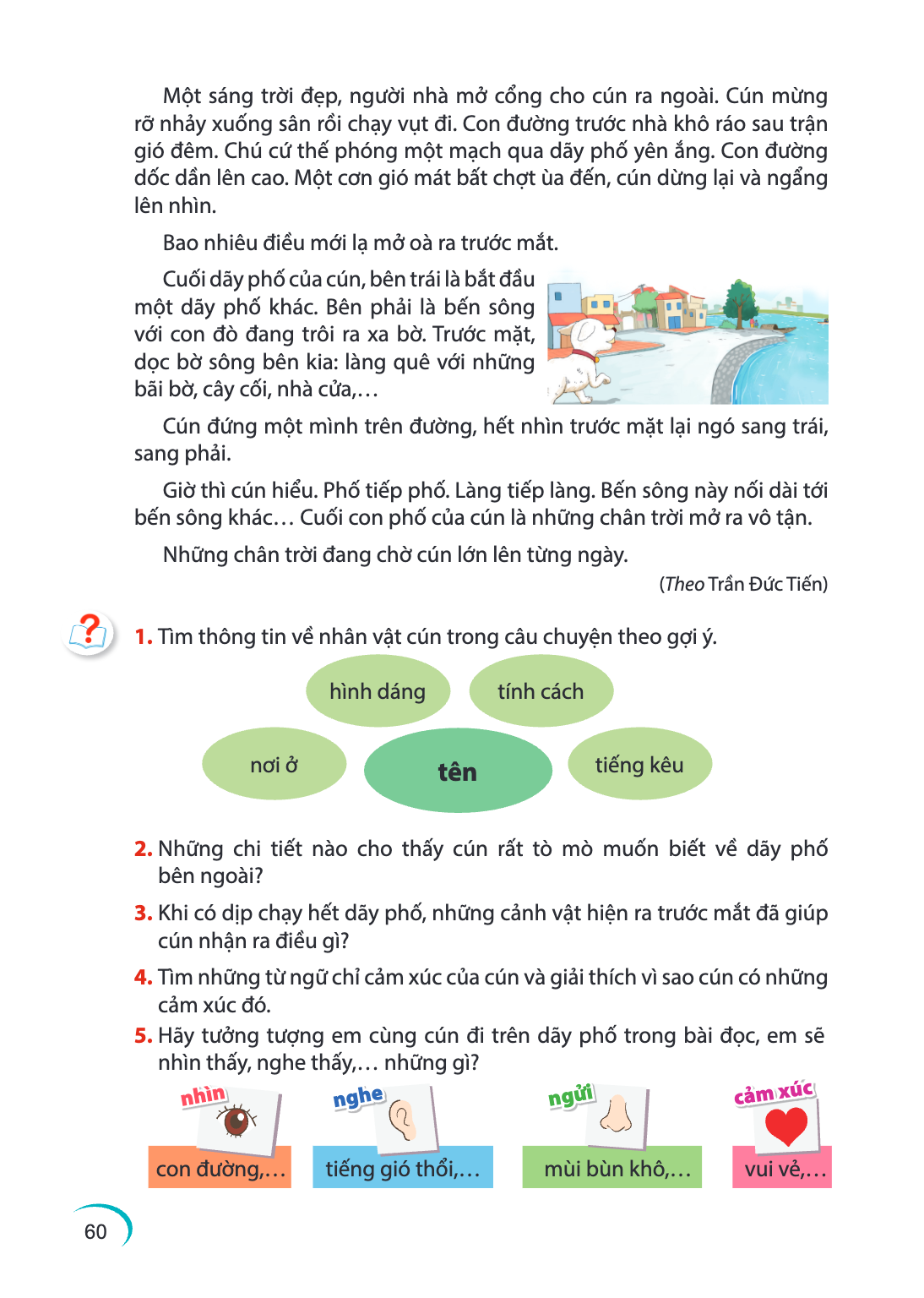 Một sáng trời đẹp, người nhà mở cổng cho cún ra ngoài. Cún mừng rỡ nhảy xuống sân rồi chạy vụt đi. Con đường trước nhà khô ráo sau trận gió đêm. Chú cứ thế phón