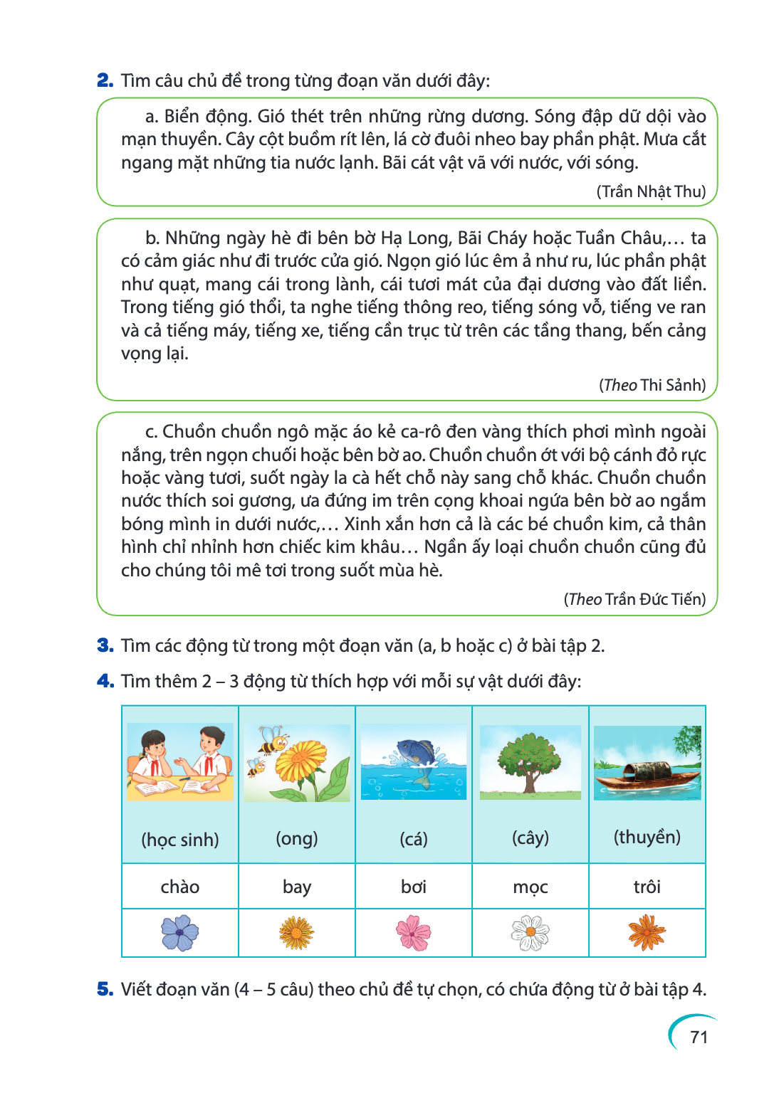 2. Tìm câu chủ đề trong từng đoạn văn dưới đây: a. Biển động. Gió thét trên những rừng dương. Sóng đập dữ dội vào mạn thuyền. Cây cột buồm rít lên, lá cờ đuôi n