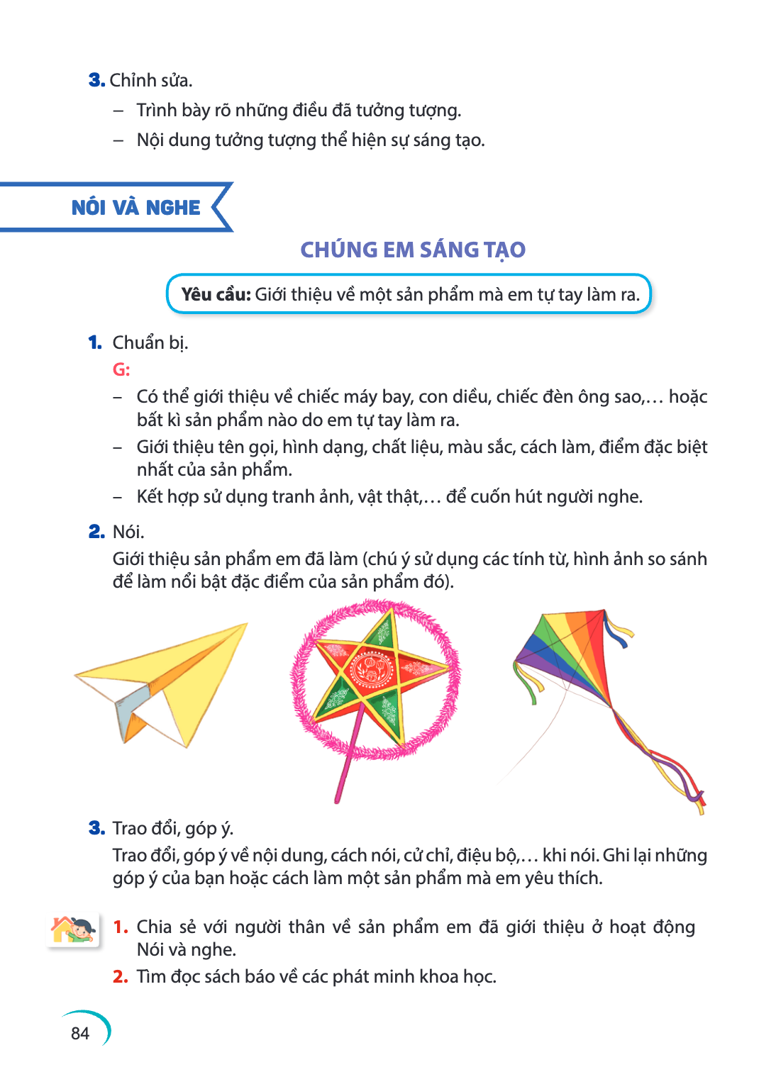 Chỉnh sửa. - Trình bày rõ những điều đã tưởng tượng. - Nội dung tưởng tượng thể hiện sự sáng tạo. NÓI VÀ NGHE CHÚNG EM SÁNG TẠO Yêu cầu: Giới thiệu về một sản p
