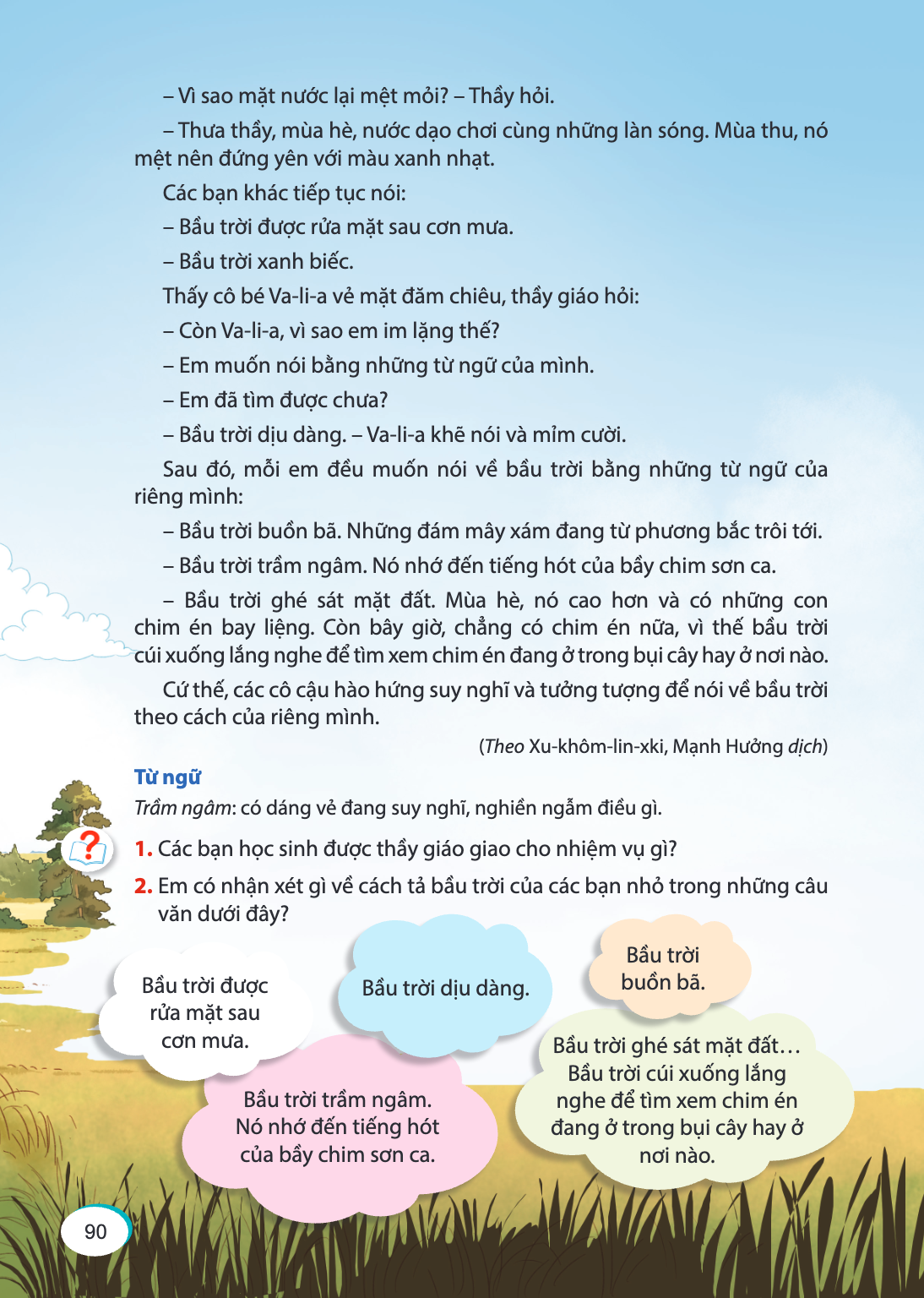 – Vì sao mặt nước lại mệt mỏi? – Thầy hỏi. – Thưa thầy, mùa hè, nước dạo chơi cùng những làn sóng. Mùa thu, nó mệt nên đứng yên với màu xanh nhạt. Các bạn khác 