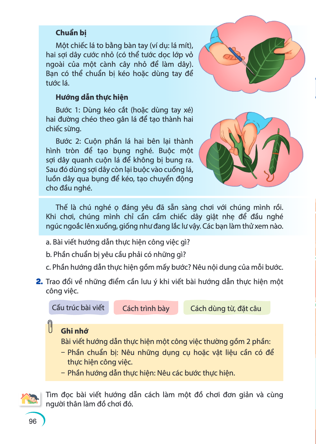Chuẩn bị Một chiếc lá to bằng bàn tay (ví dụ: lá mít), hai sợi dây cước nhỏ (có thể tước dọc lớp vỏ ngoài của một cành cây nhỏ để làm dây). Bạn có thể chuẩn bị 