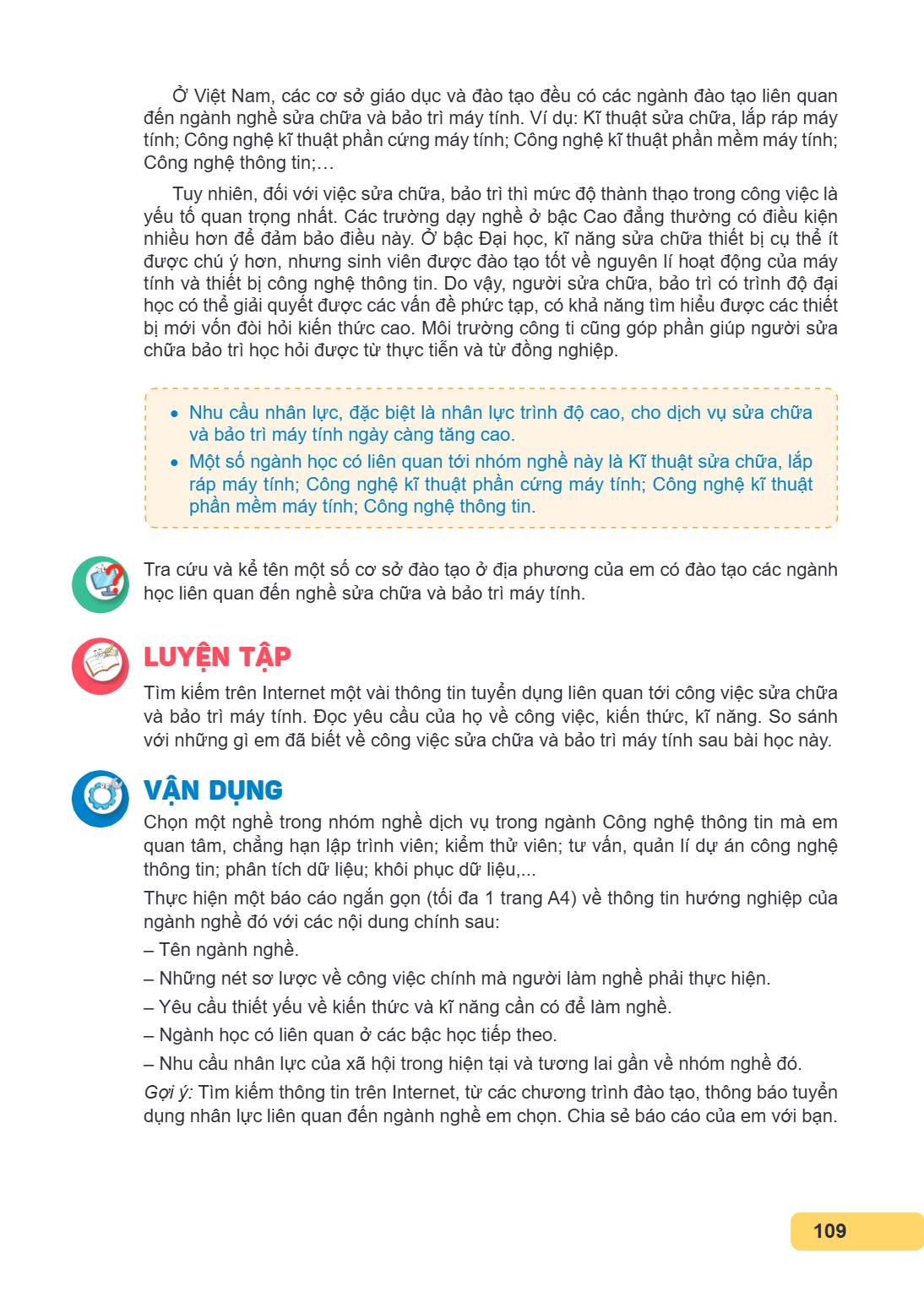 Ở Việt Nam, các cơ sở giáo dục và đào tạo đều có các ngành đào tạo liên quan đến ngành nghề sửa chữa và bảo trì máy tính. Ví dụ: Kĩ thuật sửa chữa, lắp ráp máy 