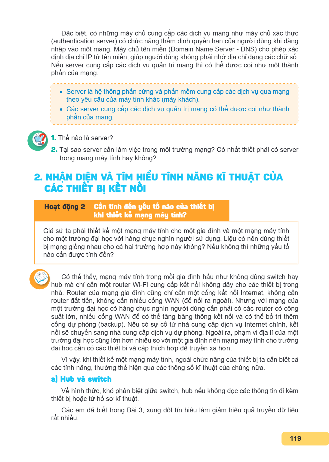 Đặc biệt, có những máy chủ cung cấp các dịch vụ mạng như máy chủ xác thực (authentication server) có chức năng thẩm định quyền hạn của người dùng khi đăng nhập 