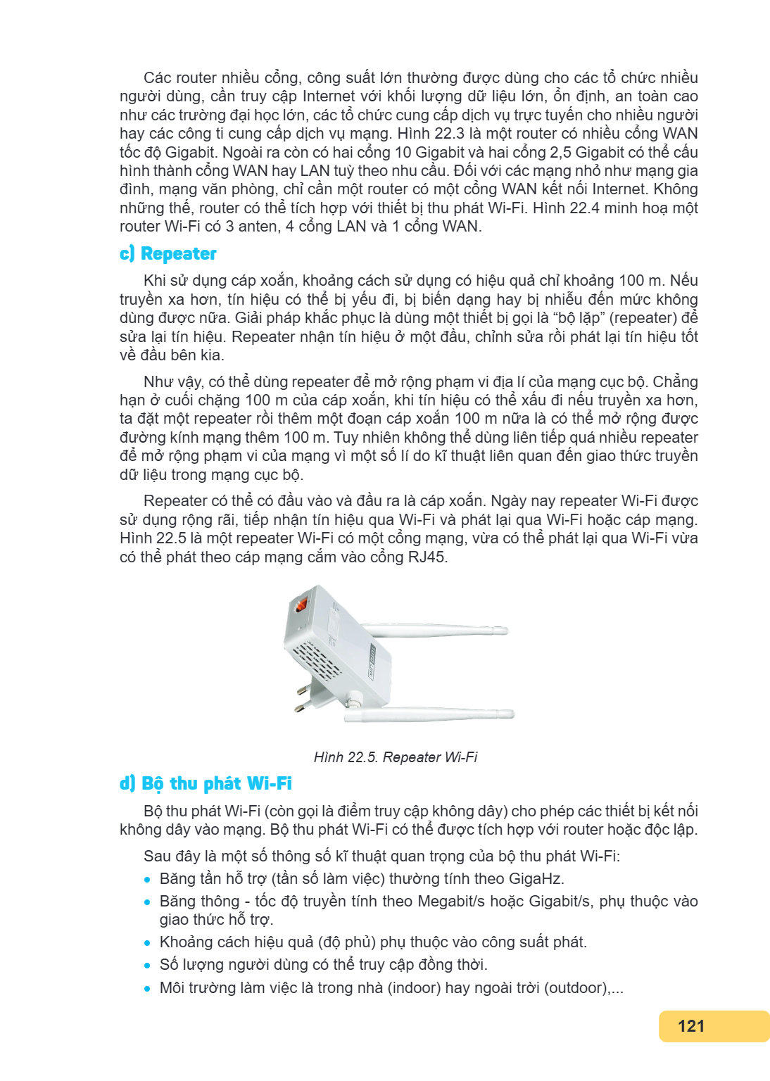 Các router nhiều cổng, công suất lớn thường được dùng cho các tổ chức nhiều người dùng, cần truy cập Internet với khối lượng dữ liệu lớn, ổn định, an toàn cao n