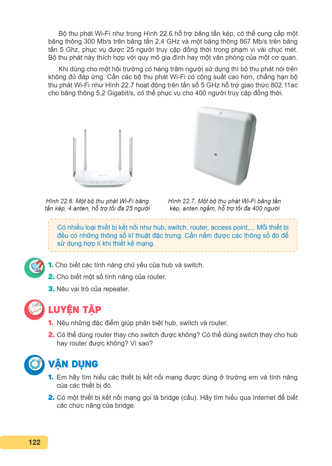 Bộ thu phát Wi-Fi như trong Hình 22 .6 hỗ trợ băng tần kép, có thể cung cấp một băng thông 300 Mb/s trên băng tần 2,4 GHz và một băng thông 867 Mb/s trên băng t