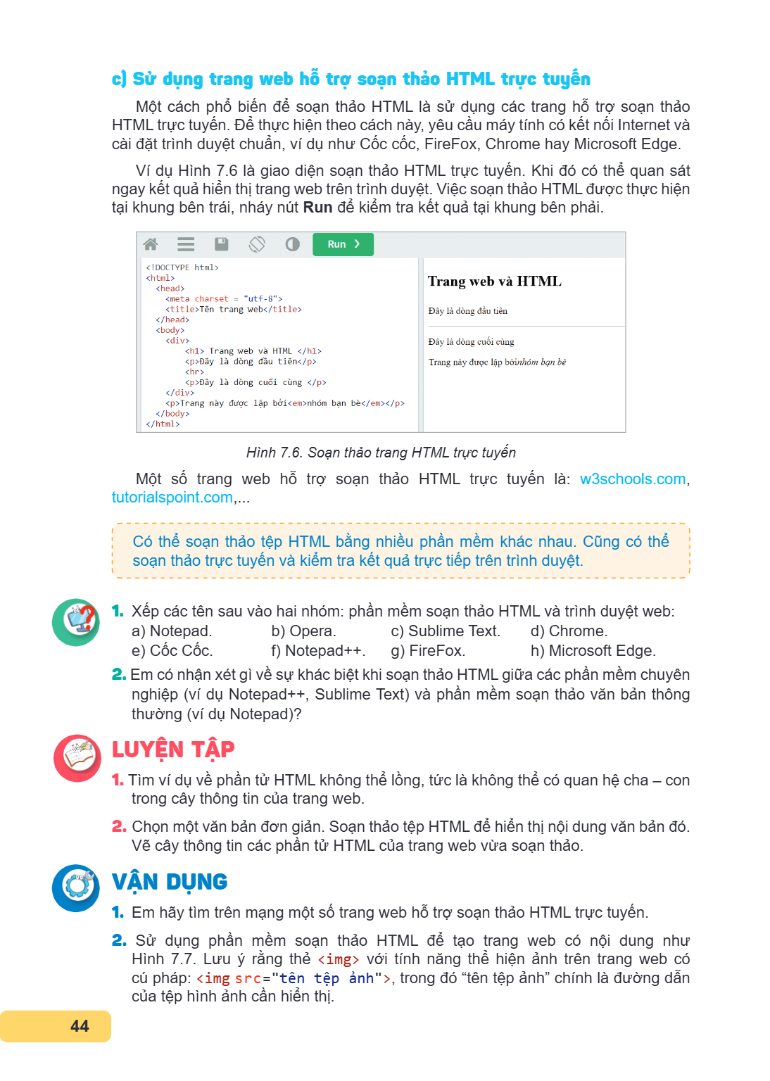 c) Sử dụng trang web hỗ trợ soạn thảo HTML trực tuyến Một cách phổ biến để soạn thảo HTML là sử dụng các trang hỗ trợ soạn thảo HTML trực tuyến. Để thực hiện th