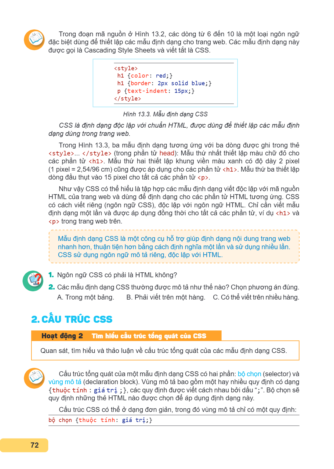 Trong đoạn mã nguồn ở Hình 13.2, các dòng từ 6 đến 10 là một loại ngôn ngữ đặc biệt dùng để thiết lập các mẫu định dạng cho trang web. Các mẫu định dạng này đượ
