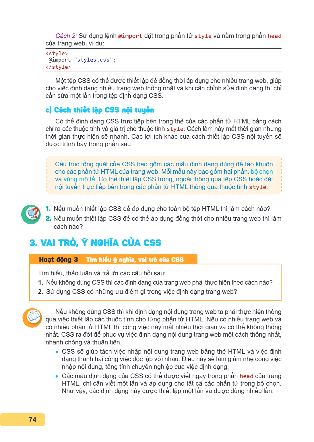 Cách 2: Sử dụng lệnh @import đặt trong phần tử style và nằm trong phần head của trang web, ví dụ: <style> @import "styles.css"; </style> Một tệp CSS có thể được