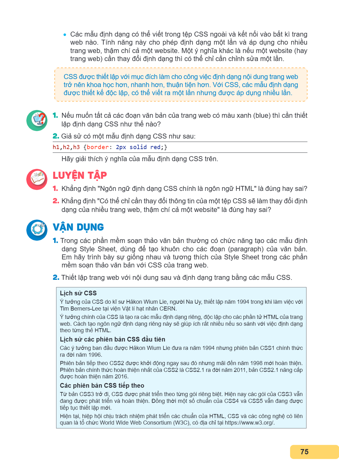 Các mẫu định dạng có thể viết trong tệp CSS ngoài và kết nối vào bất kì trang web nào. Tính năng này cho phép định dạng một lần và áp dụng cho nhiều trang web, 