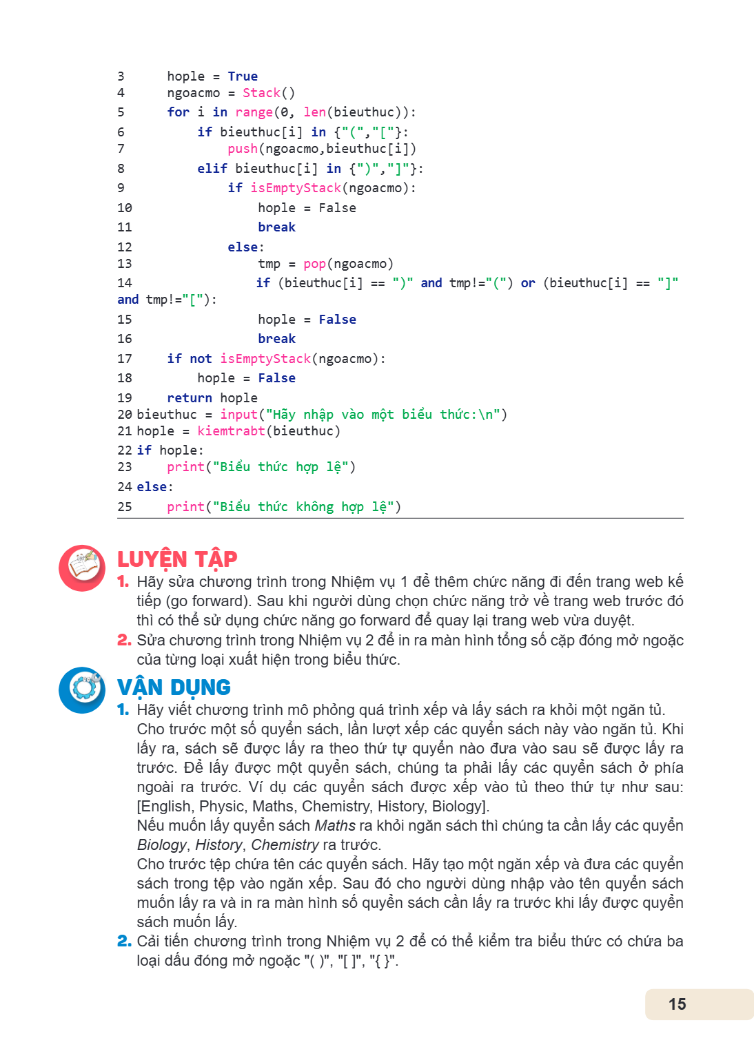3 hople = True 4 ngoacmo = Stack() 5 for i in range(0, len(bieuthuc)): 6 if bieuthuc[i] in {"(","["}: 7 push(ngoacmo,bieuthuc[i]) 8 elif bieuthuc[i] in {")","]"