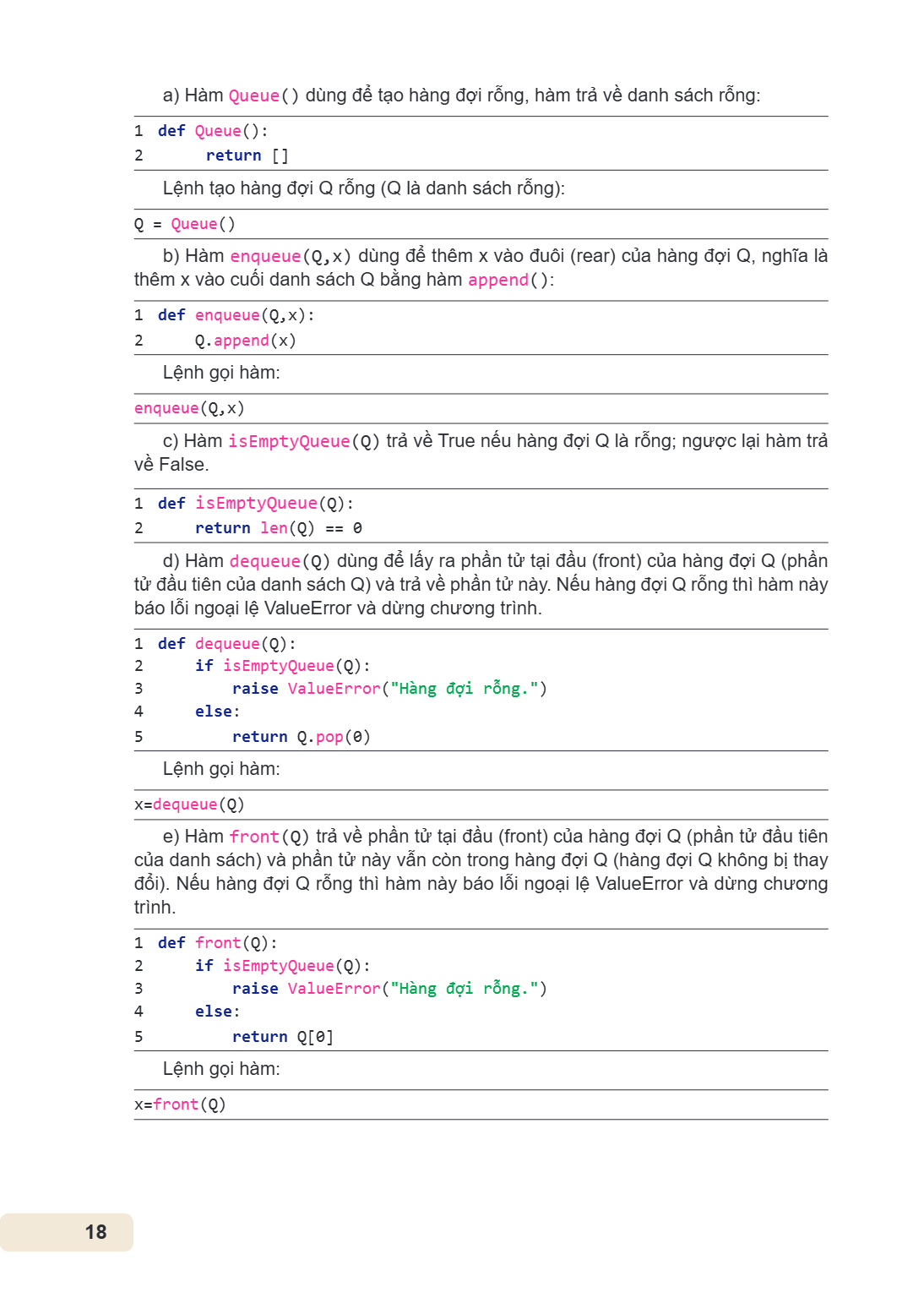 a) Hàm Queue() dùng để tạo hàng đợi rỗng, hàm trả về danh sách rỗng: 1 def Queue(): 2 return [] Lệnh tạo hàng đợi Q rỗng (Q là danh sách rỗng): Q = Queue() b) H