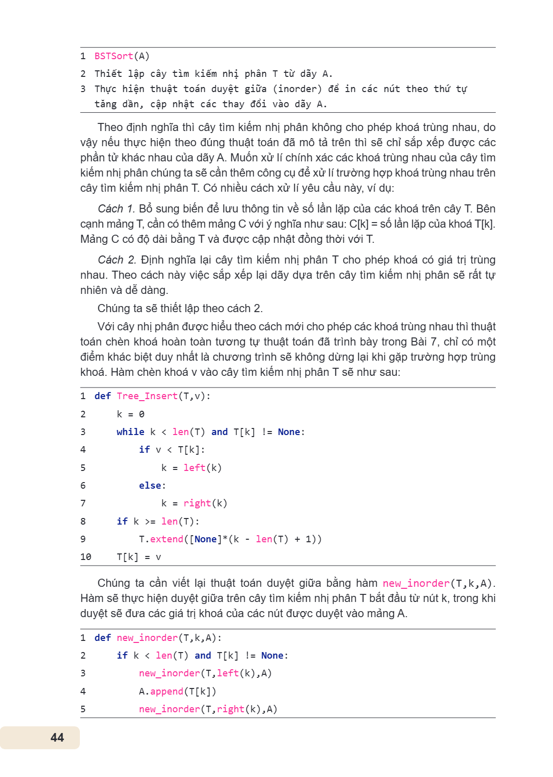 1 BSTSort(A) 2 Thiết lập cây tìm kiếm nhị phân T từ dãy A. 3 Thực hiện thuật toán duyệt giữa (inorder) để in các nút theo thứ tự tăng dần, cập nhật các thay đổi