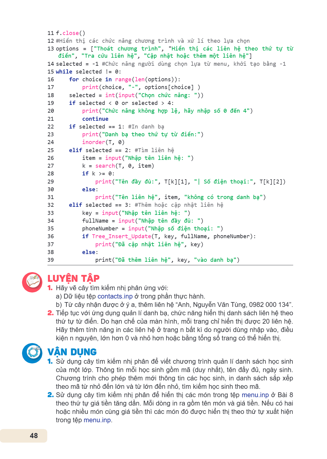 11 f.close() 12 #Hiển thị các chức năng chương trình và xử lí theo lựa chọn 13 options = ["Thoát chương trình", "Hiển thị các liên hệ theo thứ tự từ điển", "Tra