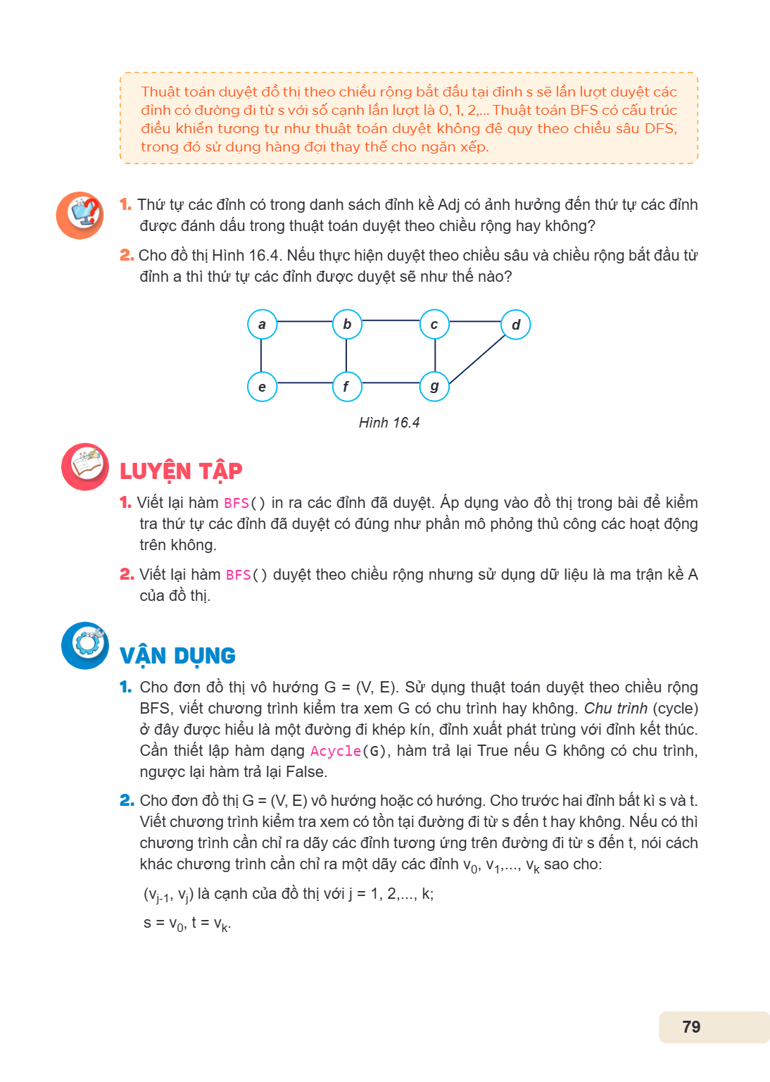 Thuật toán duyệt đồ thị theo chiều rộng bắt đầu tại đỉnh s sẽ lần lượt duyệt các đỉnh có đường đi từ s với số cạnh lần lượt là 0, 1, 2,... Thuật toán BFS có cấu