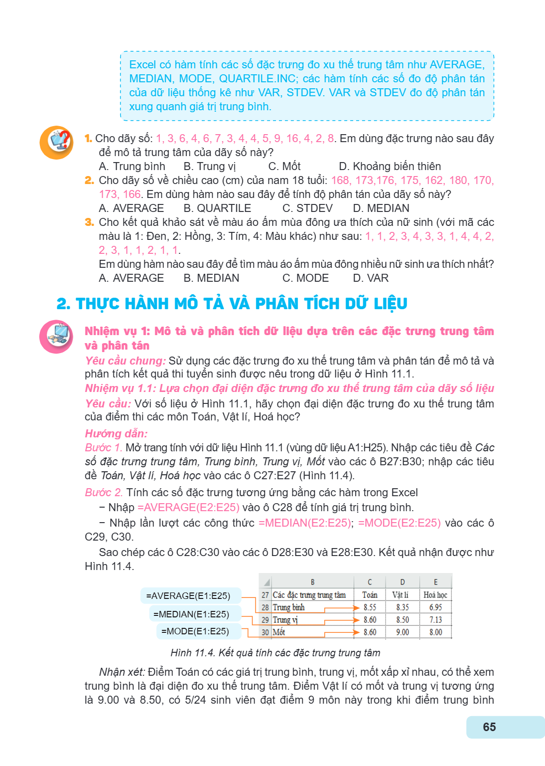Excel có hàm tính các số đặc trưng đo xu thế trung tâm như AVERAGE, MEDIAN, MODE, QUARTILE.INC; các hàm tính các số đo độ phân tán của dữ liệu thống kê như VAR,