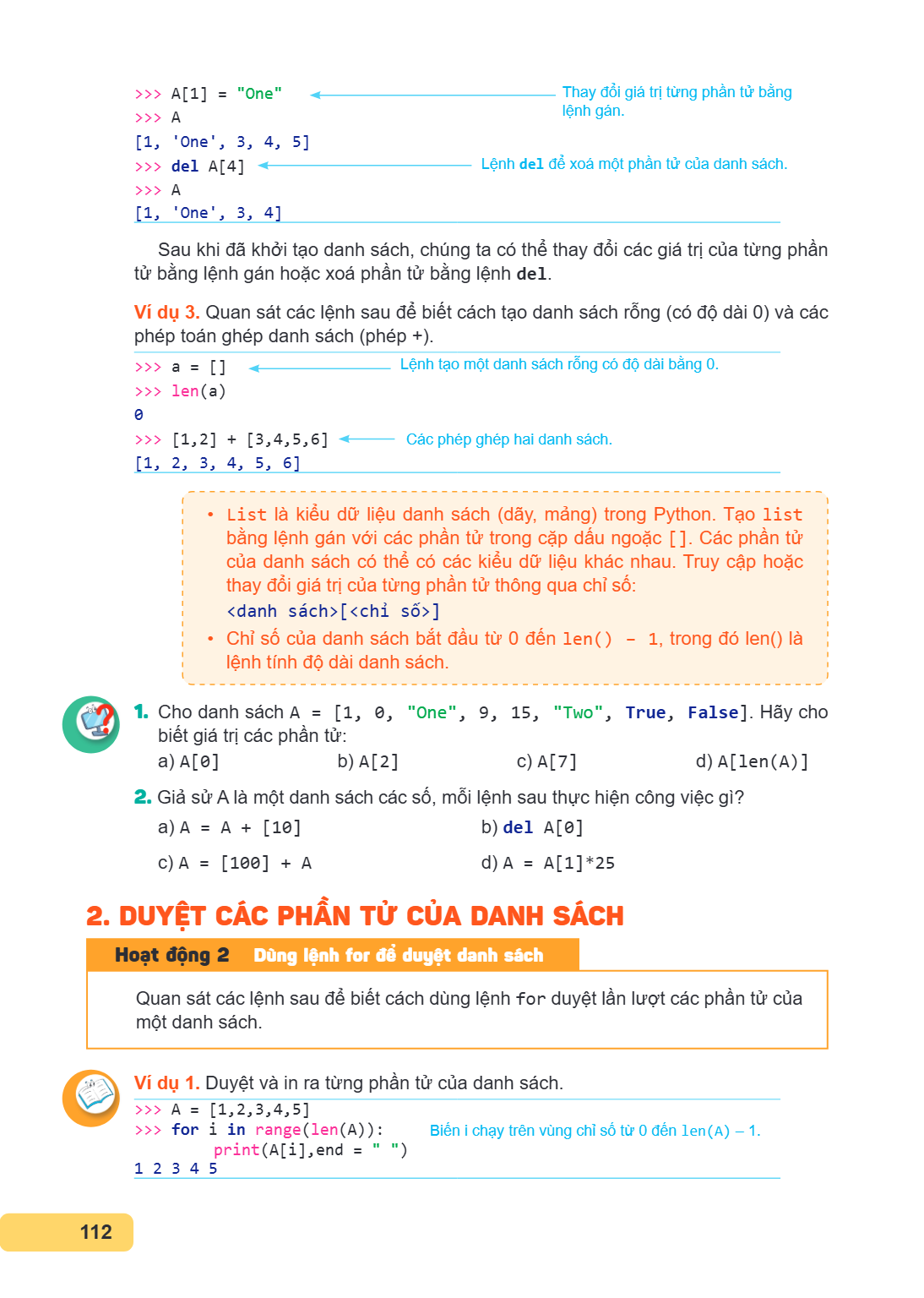 >>> A[1] = "One", Thay đổi giá trị từng phần tử bằng >>> A, lệnh gán. [1, 'One', 3, 4, 5] >>> del A[4] Lệnh del để xoá một phần tử của danh sách. >>> A [1, 'One