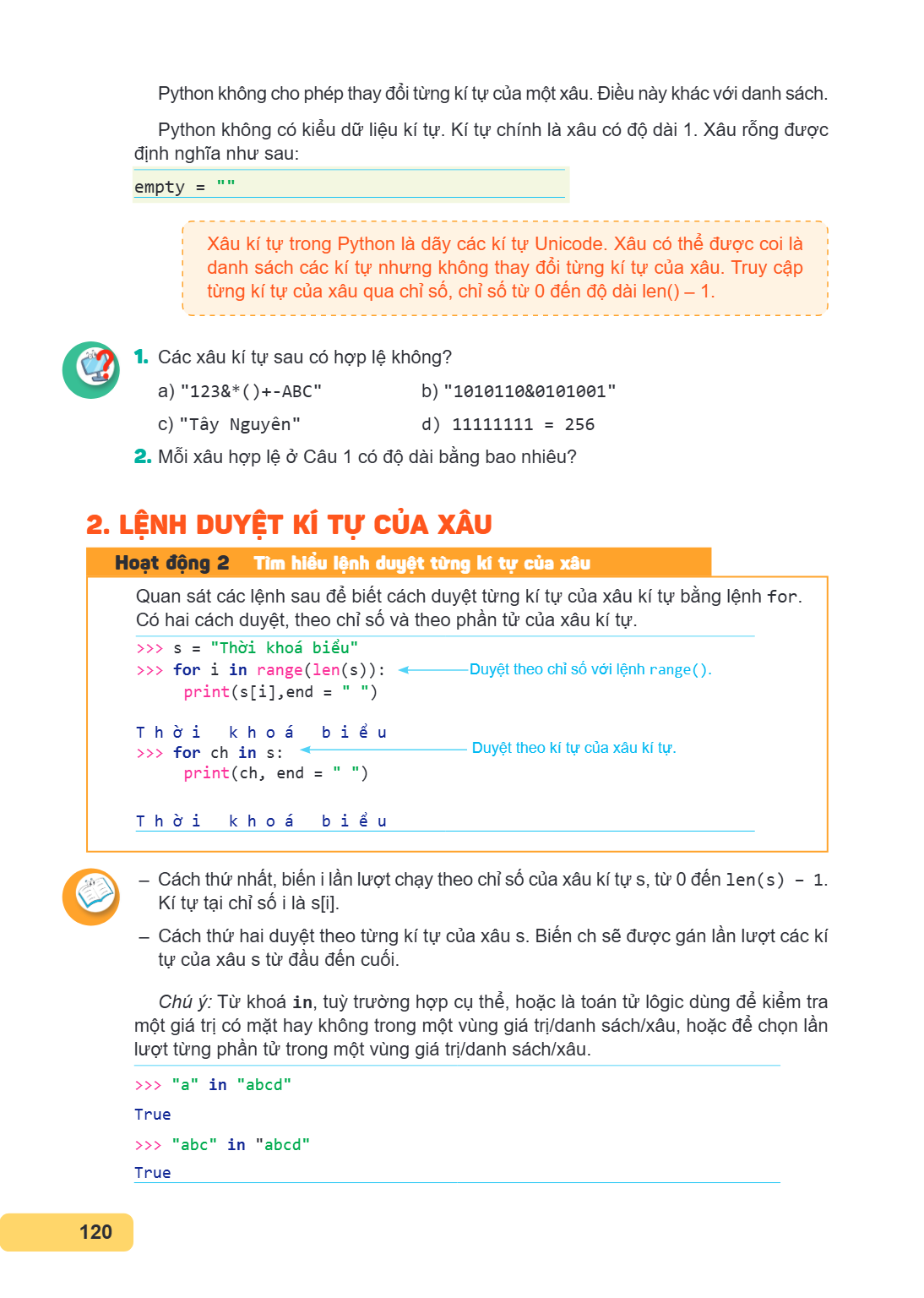 Python không cho phép thay đổi từng kí tự của một xâu. Điều này khác với danh sách. Python không có kiểu dữ liệu kítự. Kítự chính là xâu có độ dài 1. Xâu rỗng đ