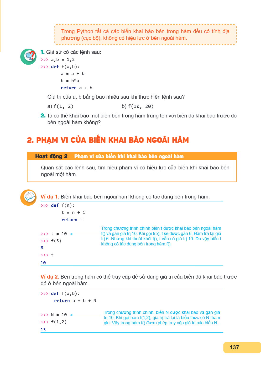 Trong Python tất cả các biến khai báo bên trong hàm đều có tính địa phương (cục bộ), không có hiệu lực ở bên ngoài hàm. 1. Giả >>>, sử có các lệnh sau: a,b = 1,