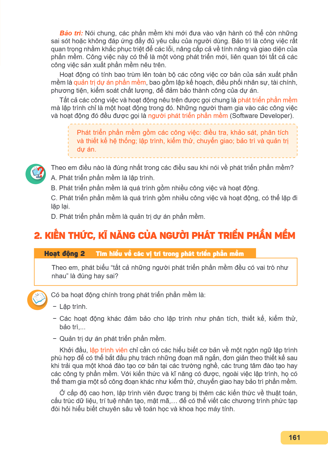 Bảo trì: Nói chung, các phần mềm khi mới đưa vào vận hành có thể còn những sai sót hoặc không đáp ứng đầy đủ yêu cầu của người dùng. Bảo trì là công việc rất qu