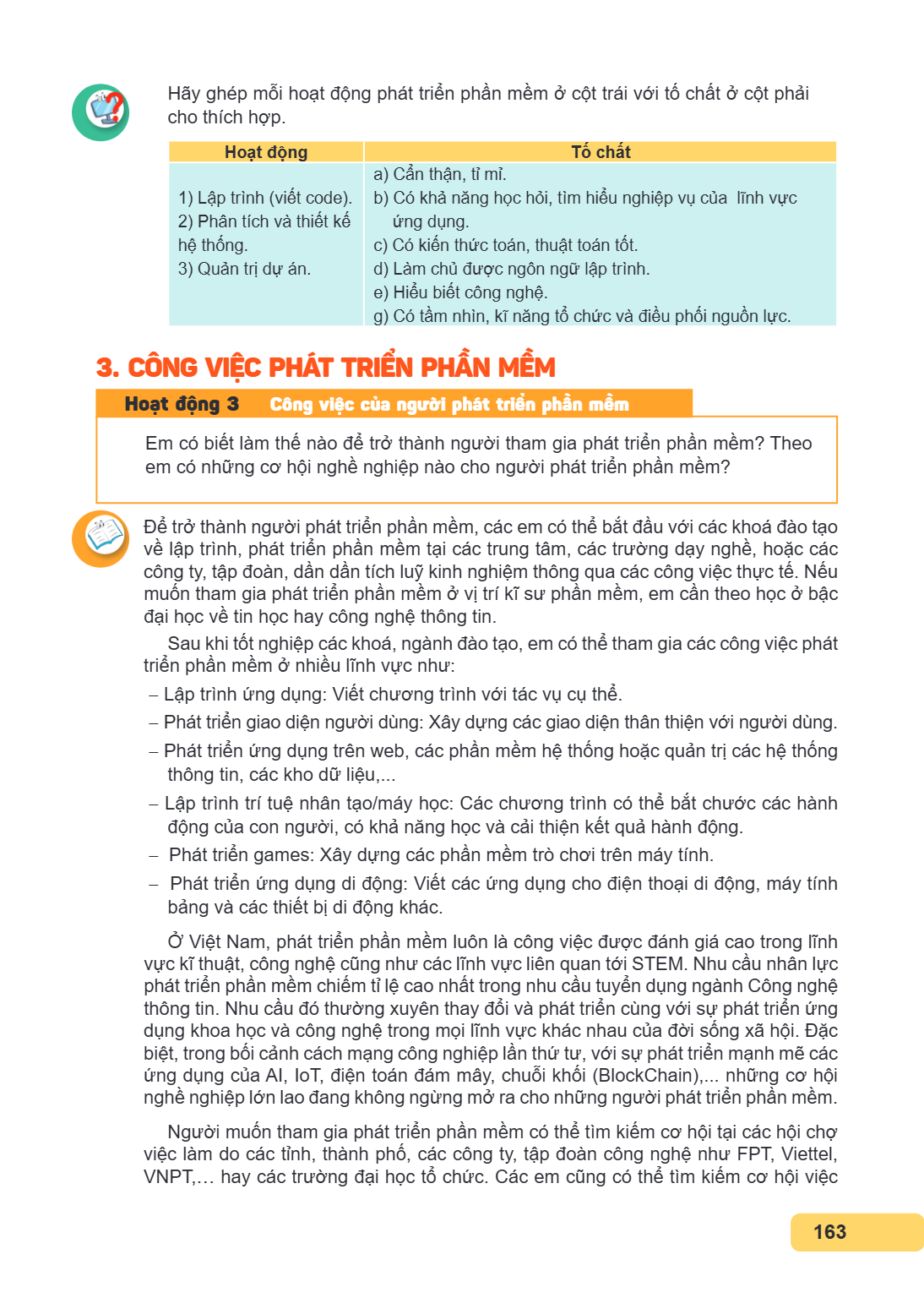 Hãy ghép mỗi hoạt động phát triển phần mềm ở cột trái với tố chất ở cột phải cho thích hợp. Hoạt động, Tố chất 1) Lập trình (viết code). 2) Phân tích và thiết k