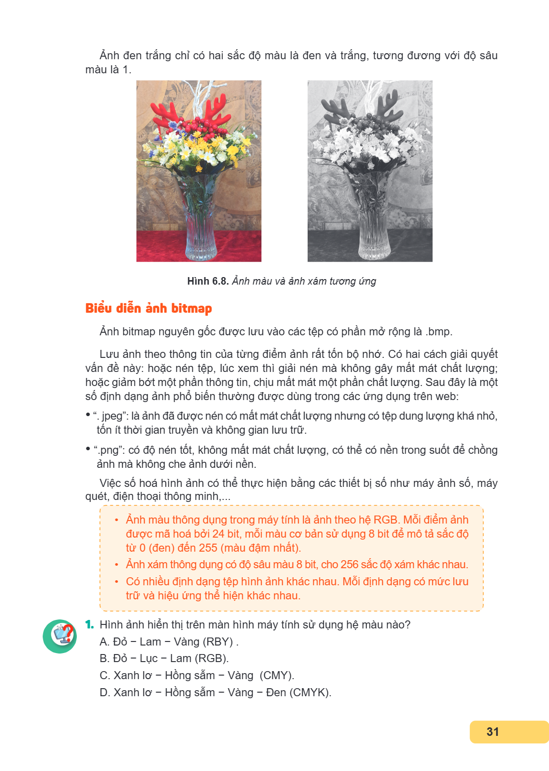 Ảnh đen trắng chỉ có hai sắc độ màu là đen và trắng, tương đương với độ sâu màu là 1. Hình 6.8. Ảnh màu và ảnh xám tương ứng Biểu diễn ảnh bitmap Ảnh bitmap ngu