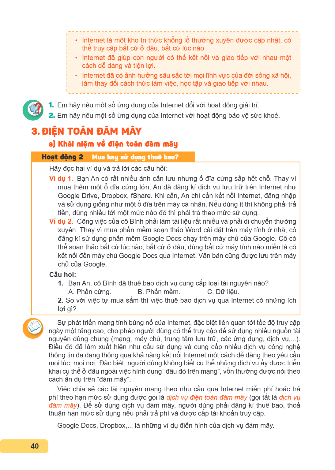 • Internet là một kho tri thức khổng lồ thường xuyên được cập nhật, có thể truy cập bất cứ ở đâu, bất cứ lúc nào. • Internet đã giúp con người có thể kết nối và