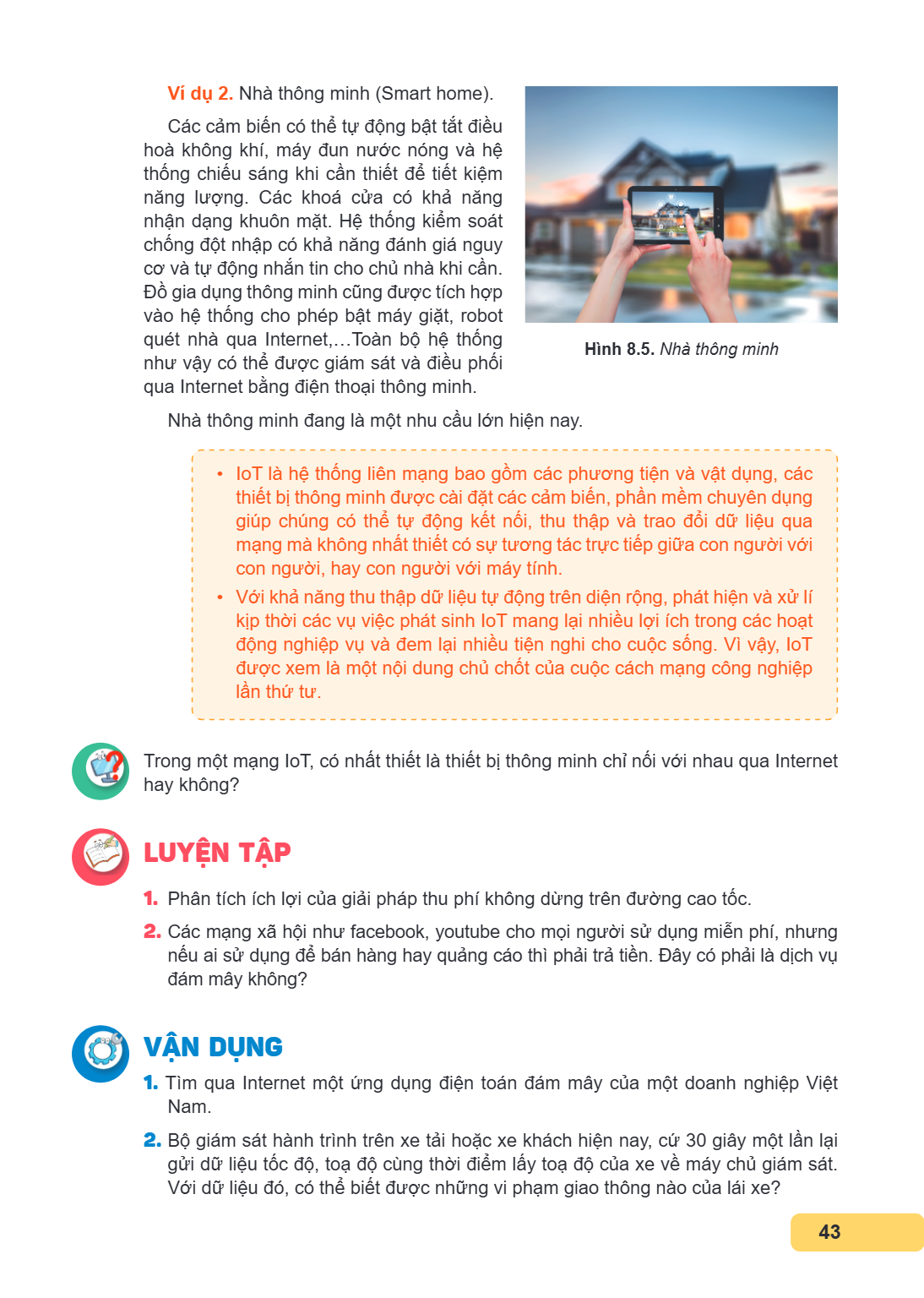 Ví dụ 2. Nhà thông minh (Smart home). Các cảm biến có thể tự động bật tắt điều hoà không khí, máy đun nước nóng và hệ thống chiếu sáng khi cần thiết để tiết kiệ
