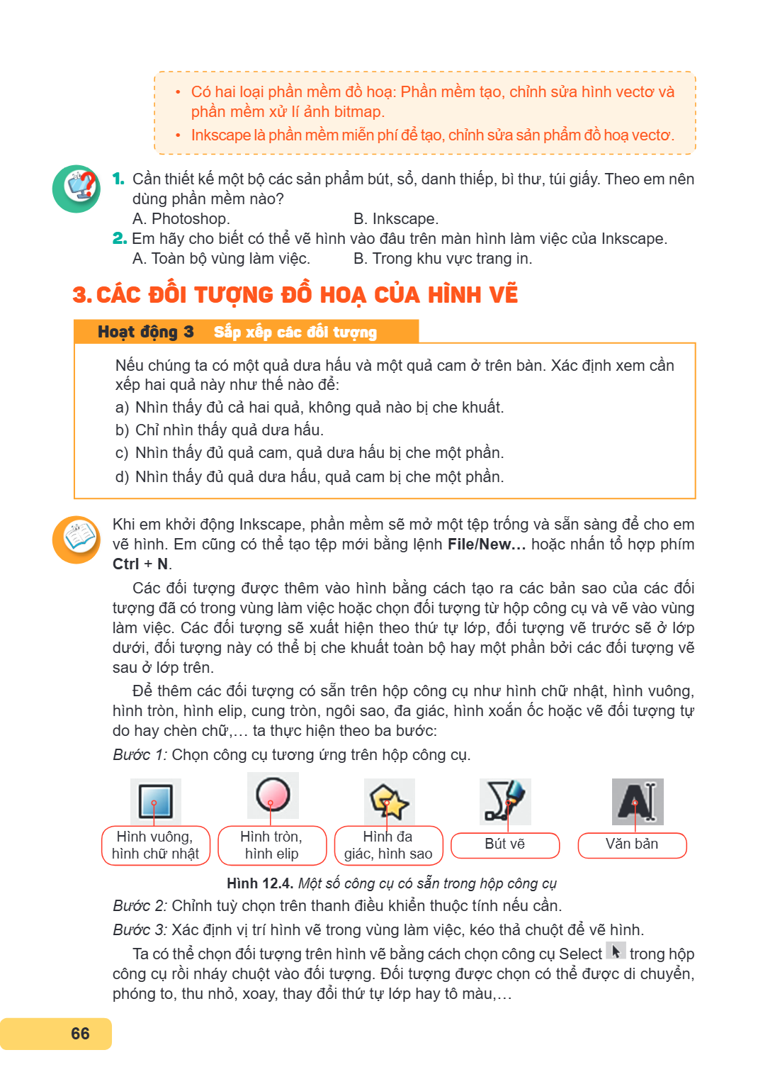 Có hai loại phần mềm đồ hoạ: Phần mềm tạo, chỉnh sửa hình vectơ và phần mềm xử lí ảnh bitmap. Inkscape là phần mềm miễn phí để tạo, chỉnh sửa sản phẩm đồ hoạ ve