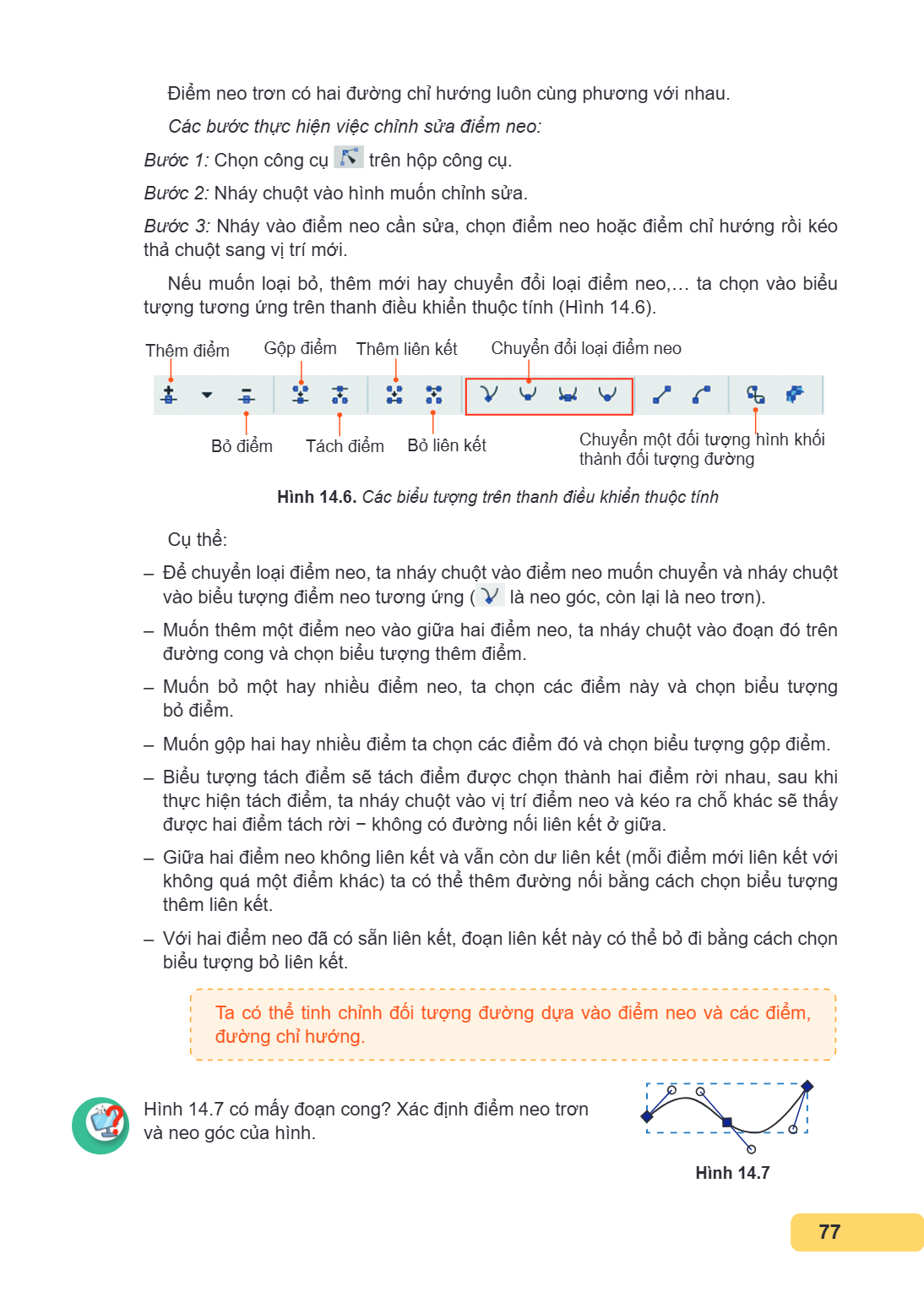 Điểm neo trơn có hai đường chỉ hướng luôn cùng phương với nhau. Các bước thực hiện việc chỉnh sửa điểm neo: Bước 1: Chọn công cụ trên hộp công cụ. Bước 2: Nháy 