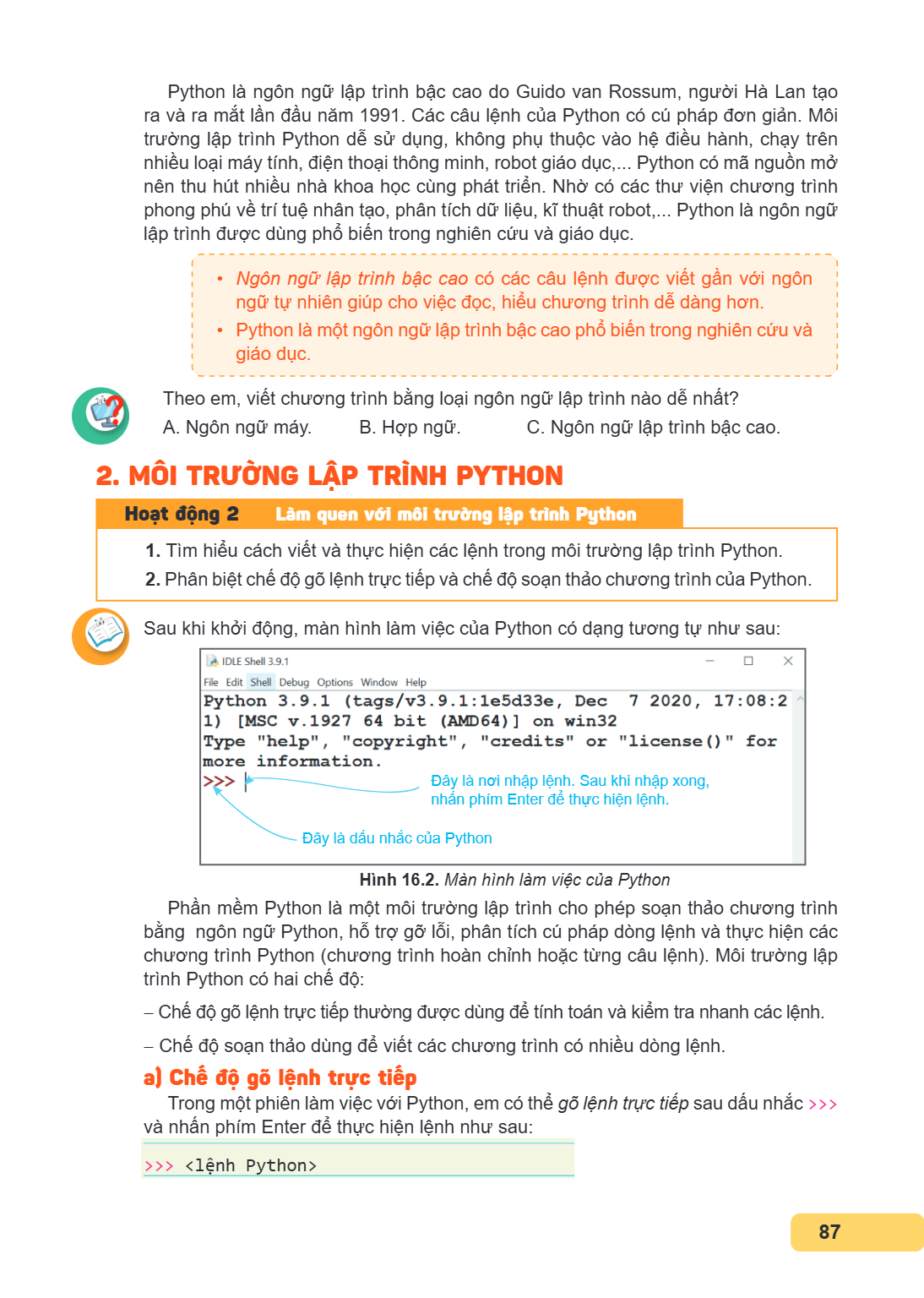 Python là ngôn ngữ lập trình bậc cao do Guido van Rossum, người Hà Lan tạo ra và ra mắt lần đầu năm 1991. Các câu lệnh của Python có cú pháp đơn giản. Môi trườn