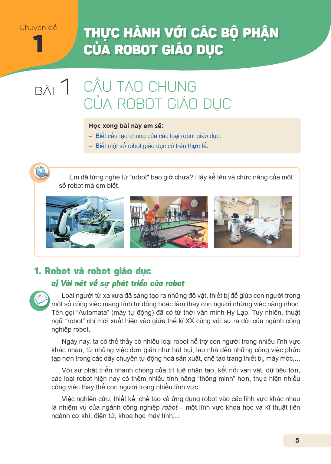 Chuyên đề 1. THỰC HÀNH VỚI CÁC BỘ PHẬN CỦA ROBOT GIÁO DỤC Bài 1. Cấu tạo chung của robot giáo dục Học xong bài này em sẽ: Biết cấu tạo chung của các loại robot 