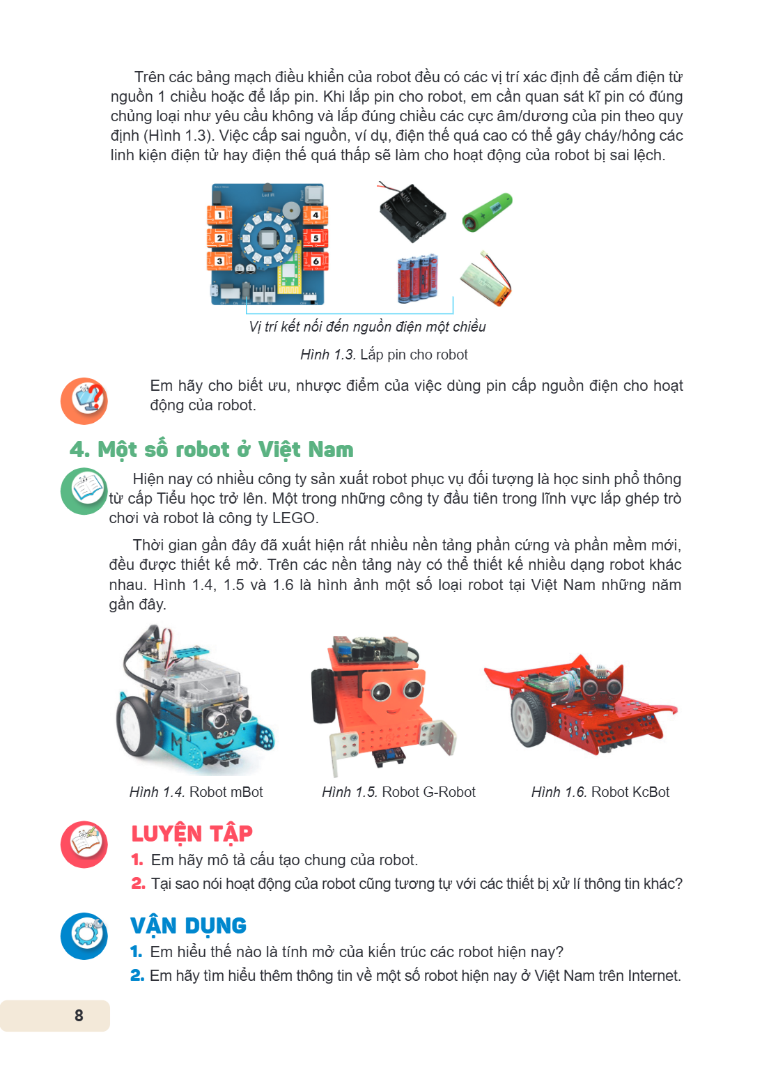 Trên các bảng mạch điều khiển của robot đều có các vị trí xác định để cắm điện từ nguồn 1 chiều hoặc để lắp pin. Khi lắp pin cho robot, em cần quan sát kĩ pin c