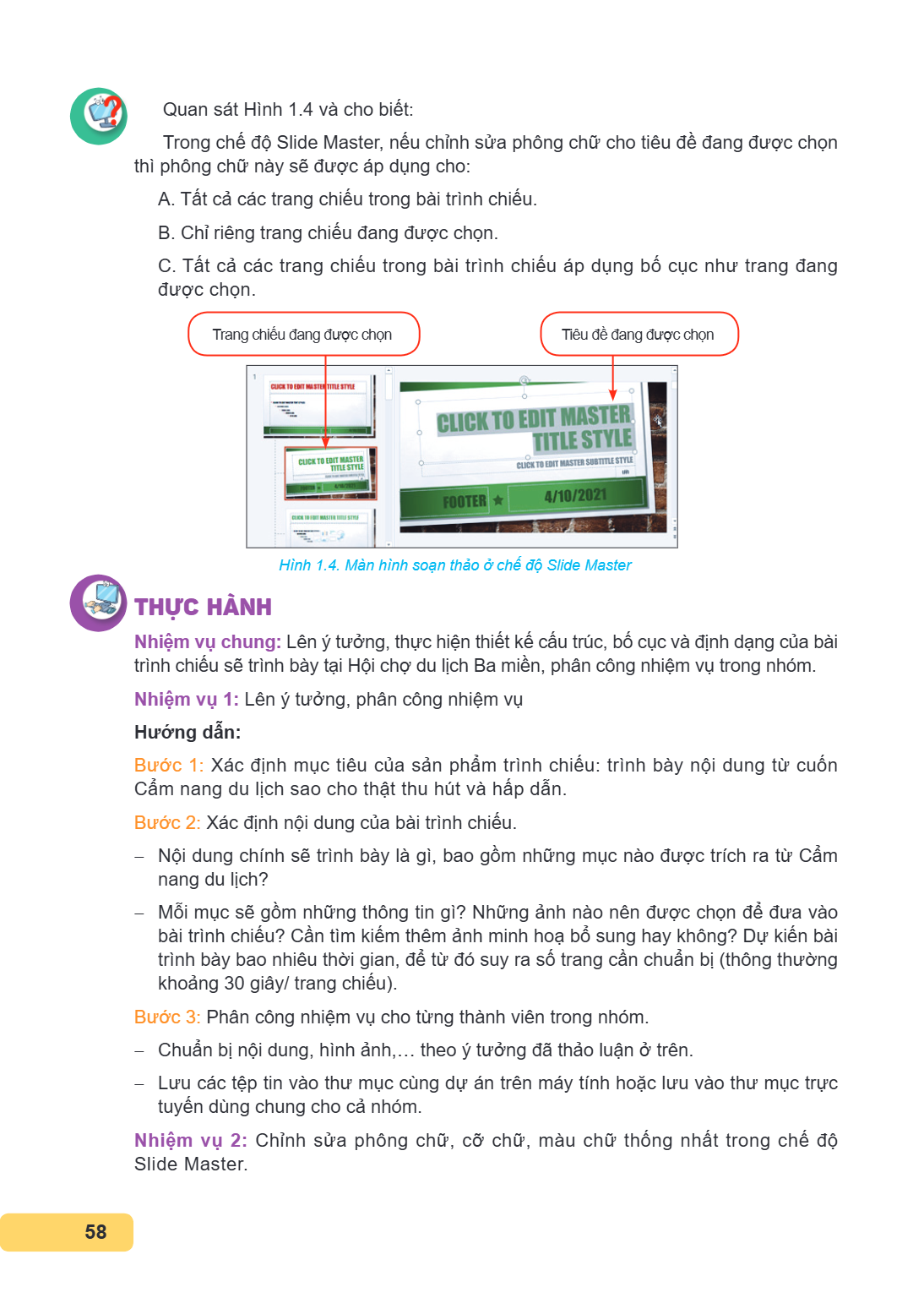 Quan sát Hình 1.4 và cho biết: Trong chế độ Slide Master, nếu chỉnh sửa phông chữ cho tiêu đề đang được chọn thì phông chữ này sẽ được áp dụng cho: A. Tất cả cá