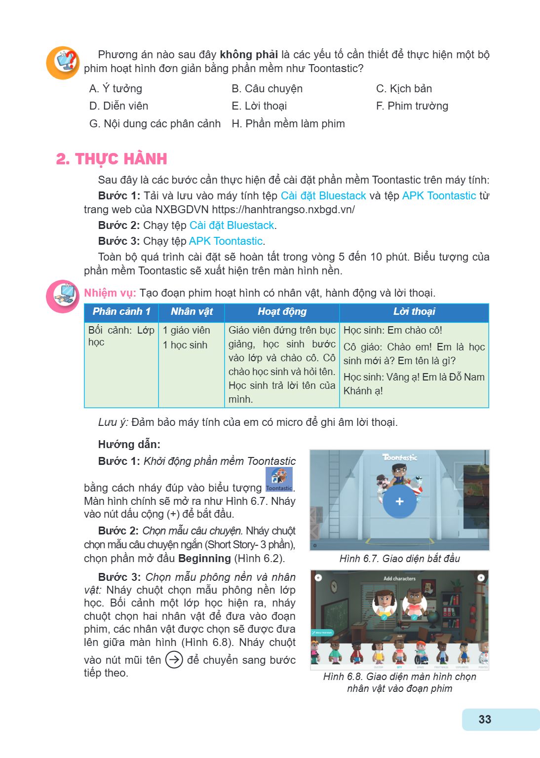 Phương án nào sau đây không phải là các yếu tố cần thiết để thực hiện một bộ phim hoạt hình đơn giản bằng phần mềm như Toontastic? A. Ý tưởng B. Câu chuyện C. K