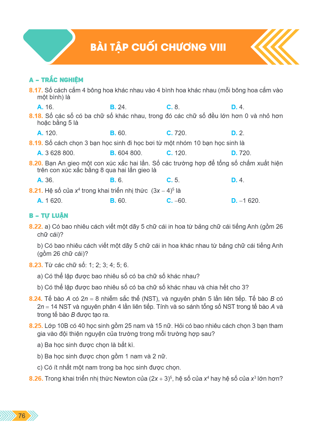 Bài tập cuối chương VIII A – TRẮC NGHIỆM 8.17. Số cách cắm 4 bông hoa khác nhau vào 4 bình hoa khác nhau (mỗi bông hoa cắm vào một bình) là A. 16. B. 24. C. 8. 