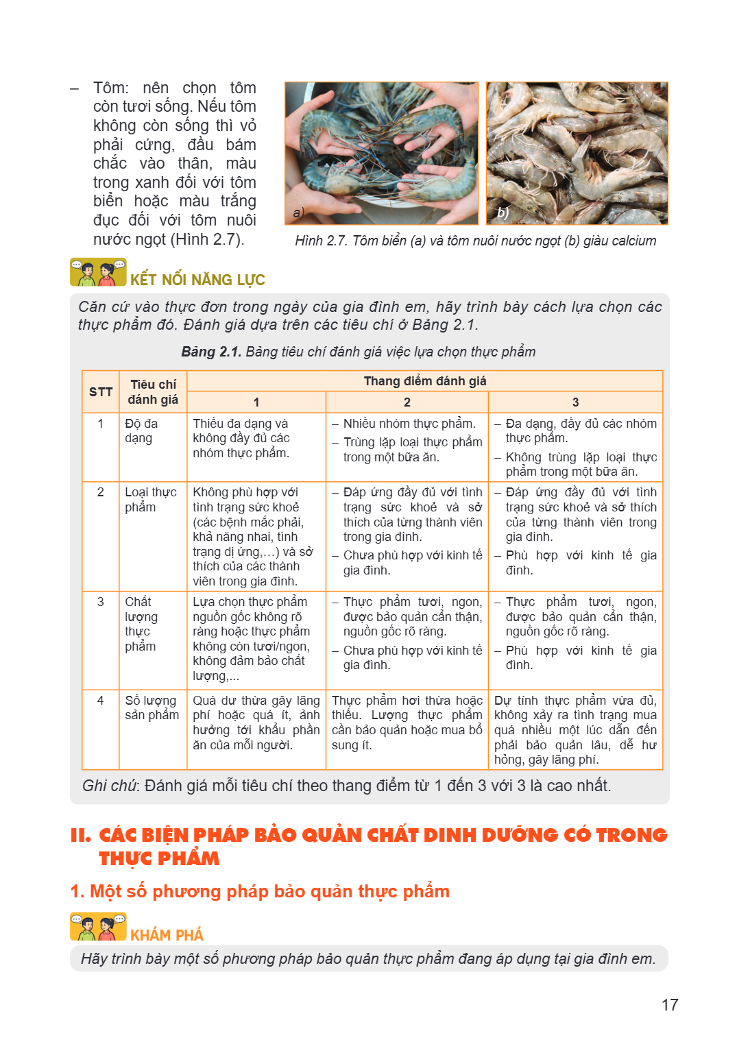 – Tôm: nên chọn tôm còn tươi sống. Nếu tôm không còn sống thì vỏ phải cứng, đầu bám chắc vào thân, màu trong xanh đối với tôm biển hoặc màu trắng đục đối với tô