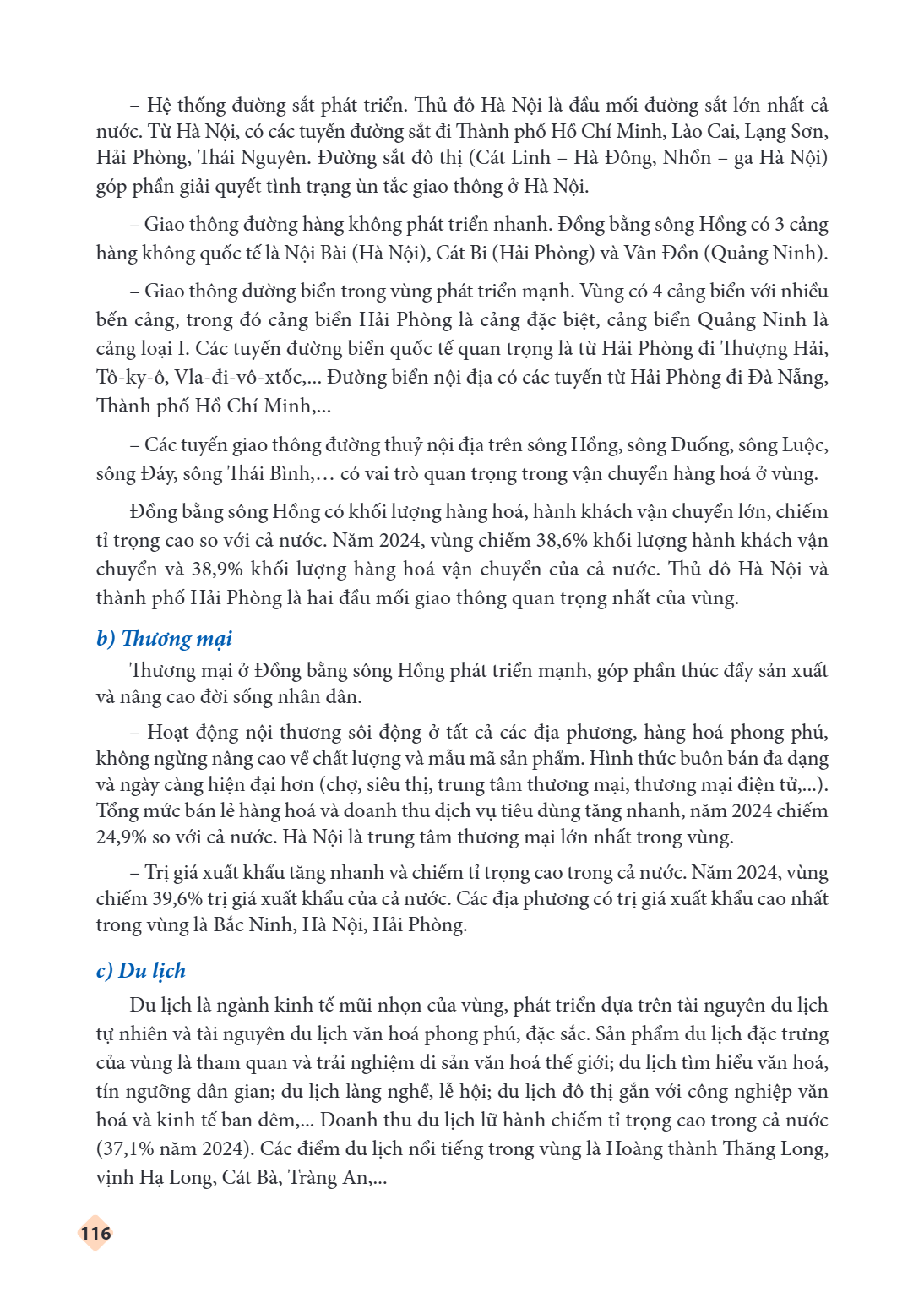 Hệ thống đường sắt phát triển. Thủ đô Hà Nội là đầu mối đường sắt lớn nhất cả nước. Từ Hà Nội, có các tuyến đường sắt đi Thành phố Hồ Chí Minh, Lào Cai, Lạng Sơ