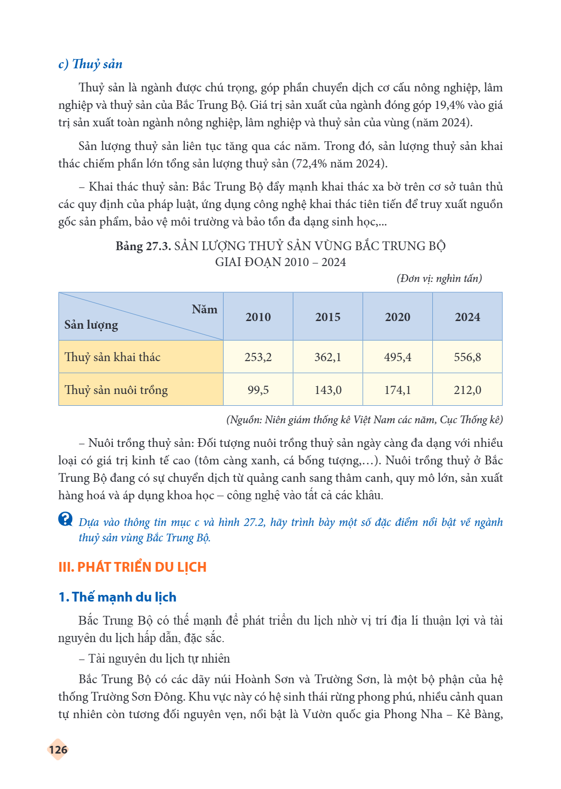c) Thuỷ sản Thuỷ sản là ngành được chú trọng, góp phần chuyển dịch cơ cấu nông nghiệp, lâm nghiệp và thuỷ sản của Bắc Trung Bộ. Giá trị sản xuất của ngành đóng 